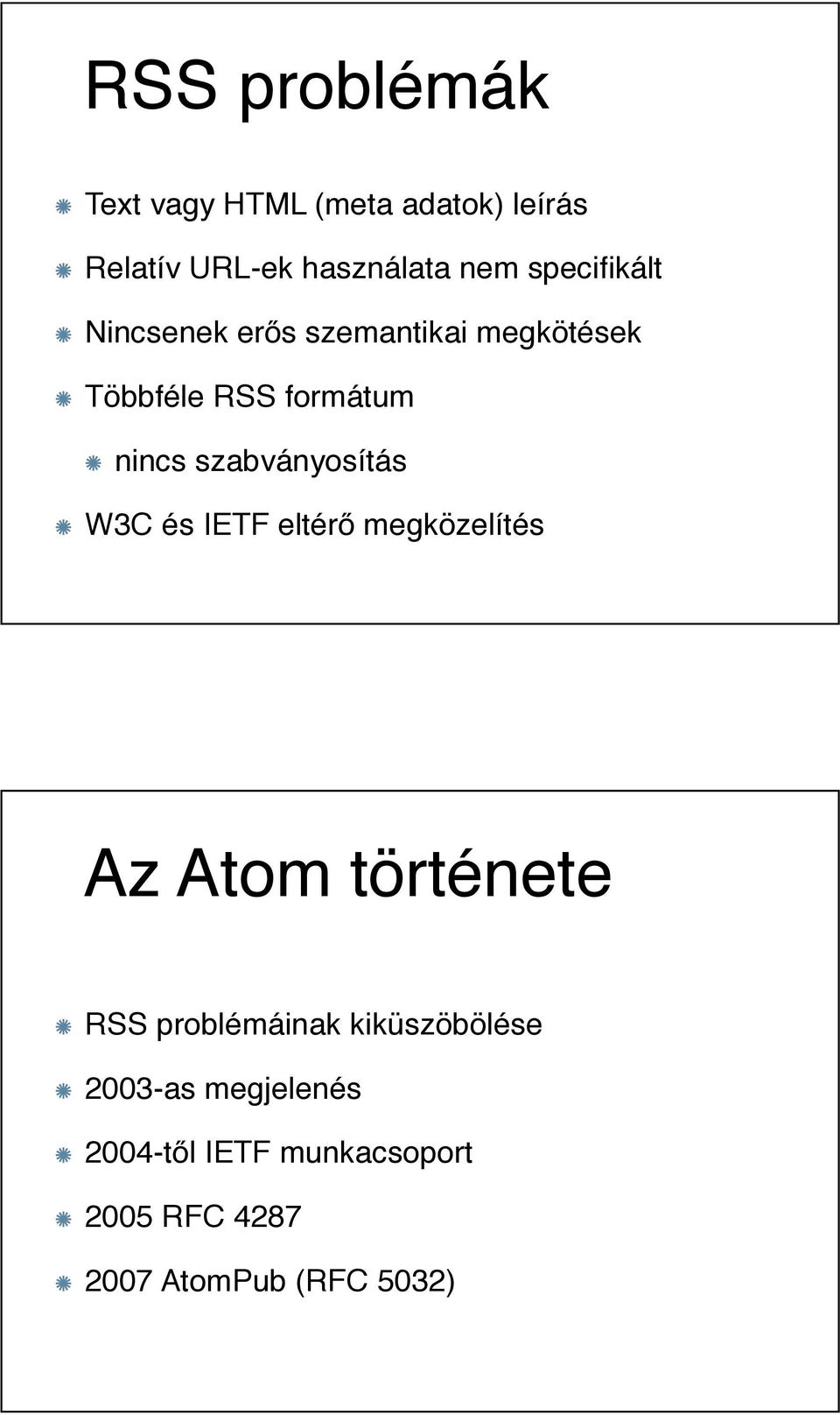 s szemantikai megkötések Többféle RSS formátum nincs szabványosítás W3C és IETF