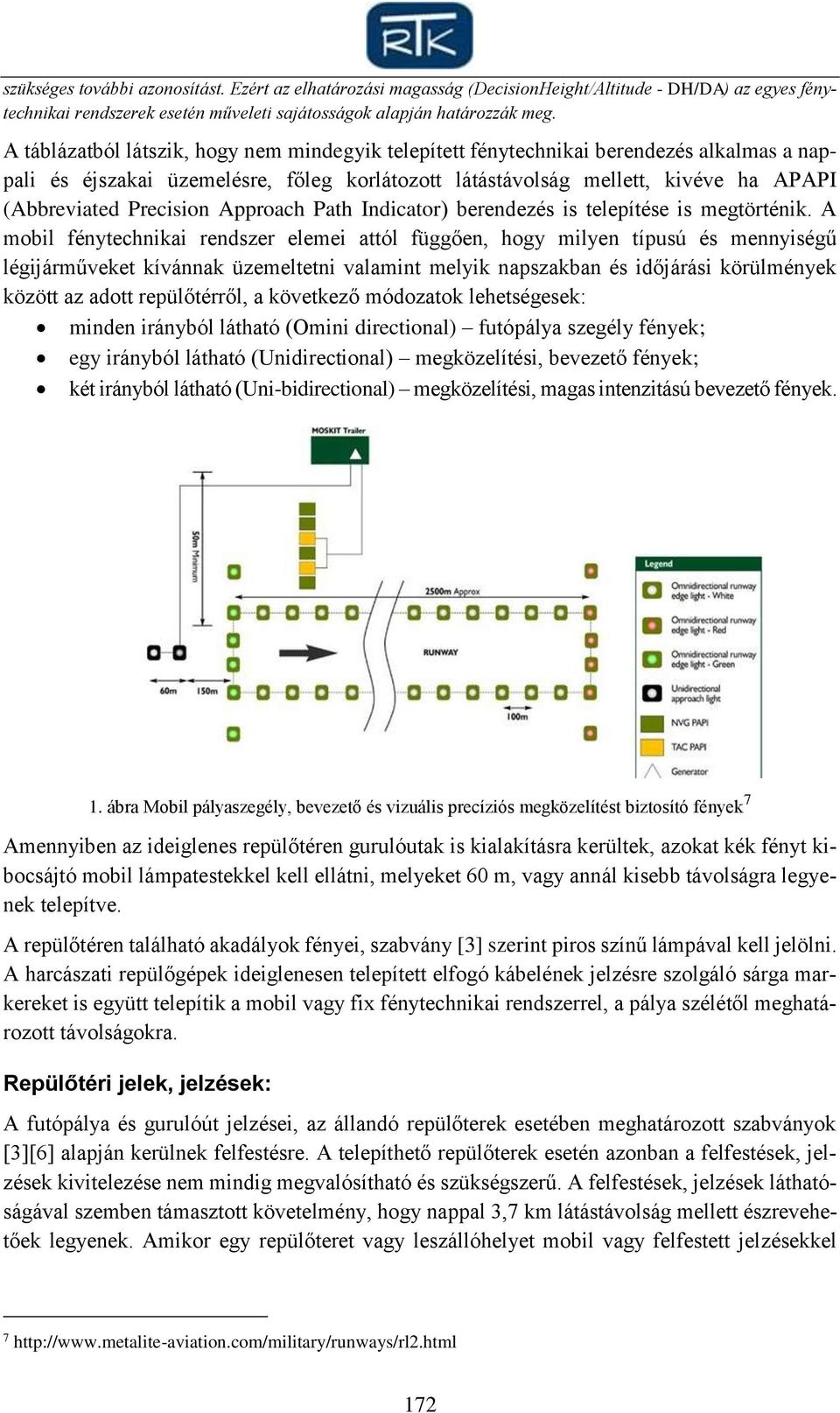 Precision Approach Path Indicator) berendezés is telepítése is megtörténik.