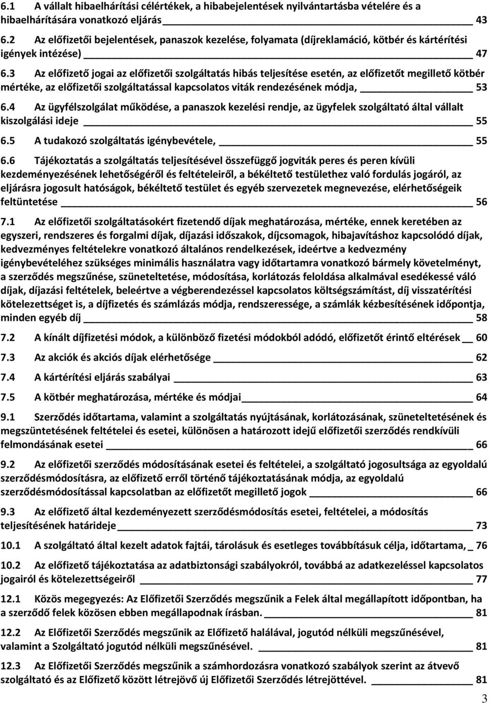 3 Az előfizető jogai az előfizetői szolgáltatás hibás teljesítése esetén, az előfizetőt megillető kötbér mértéke, az előfizetői szolgáltatással kapcsolatos viták rendezésének módja, 53 6.