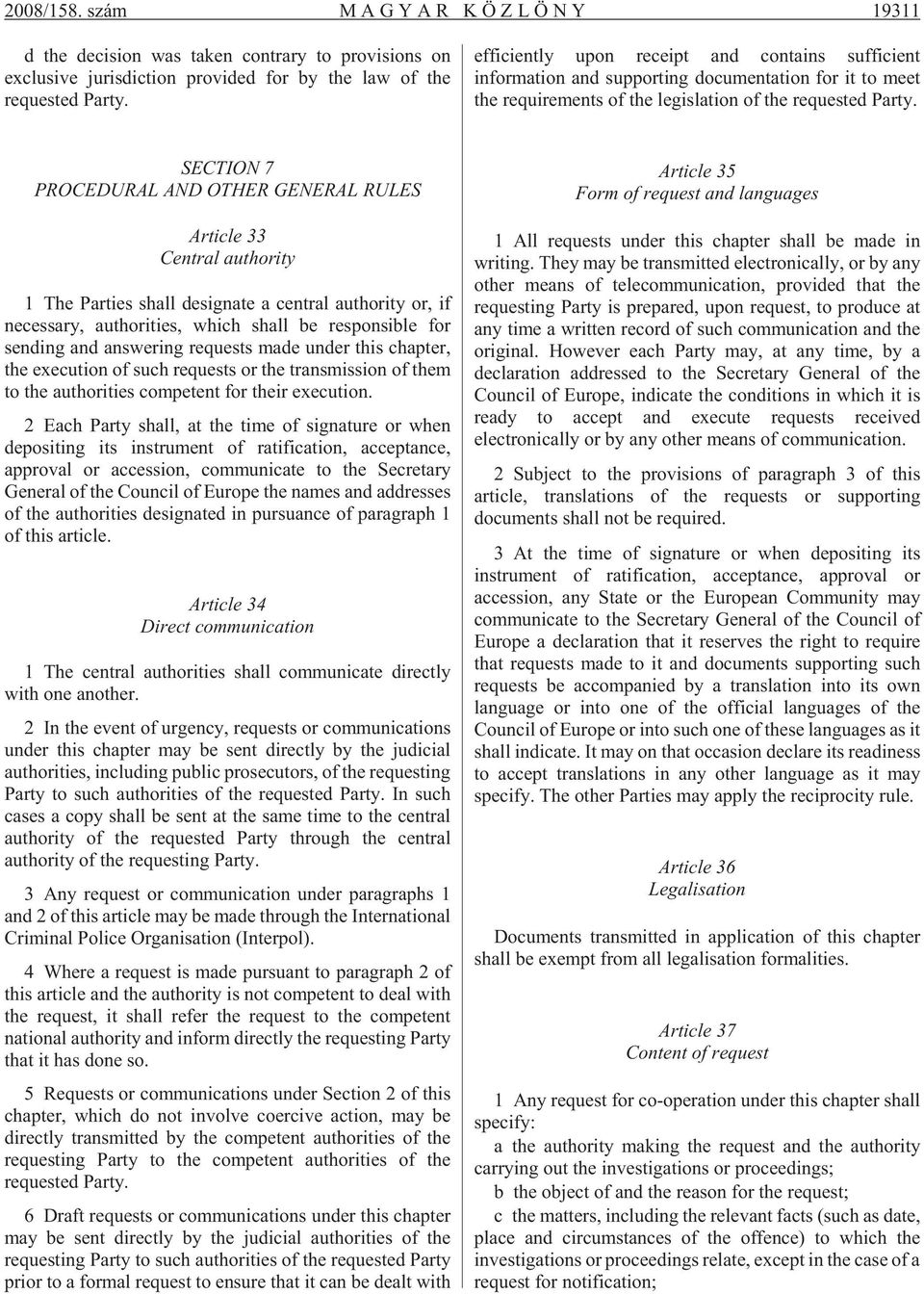 SECTION 7 PROCEDURAL AND OTHER GENERAL RULES Article 33 Central authority 1 The Par ti es shall de sig na te a cent ral aut ho rity or, if ne ces sa ry, aut ho ri ti es, which shall be res pon sib le