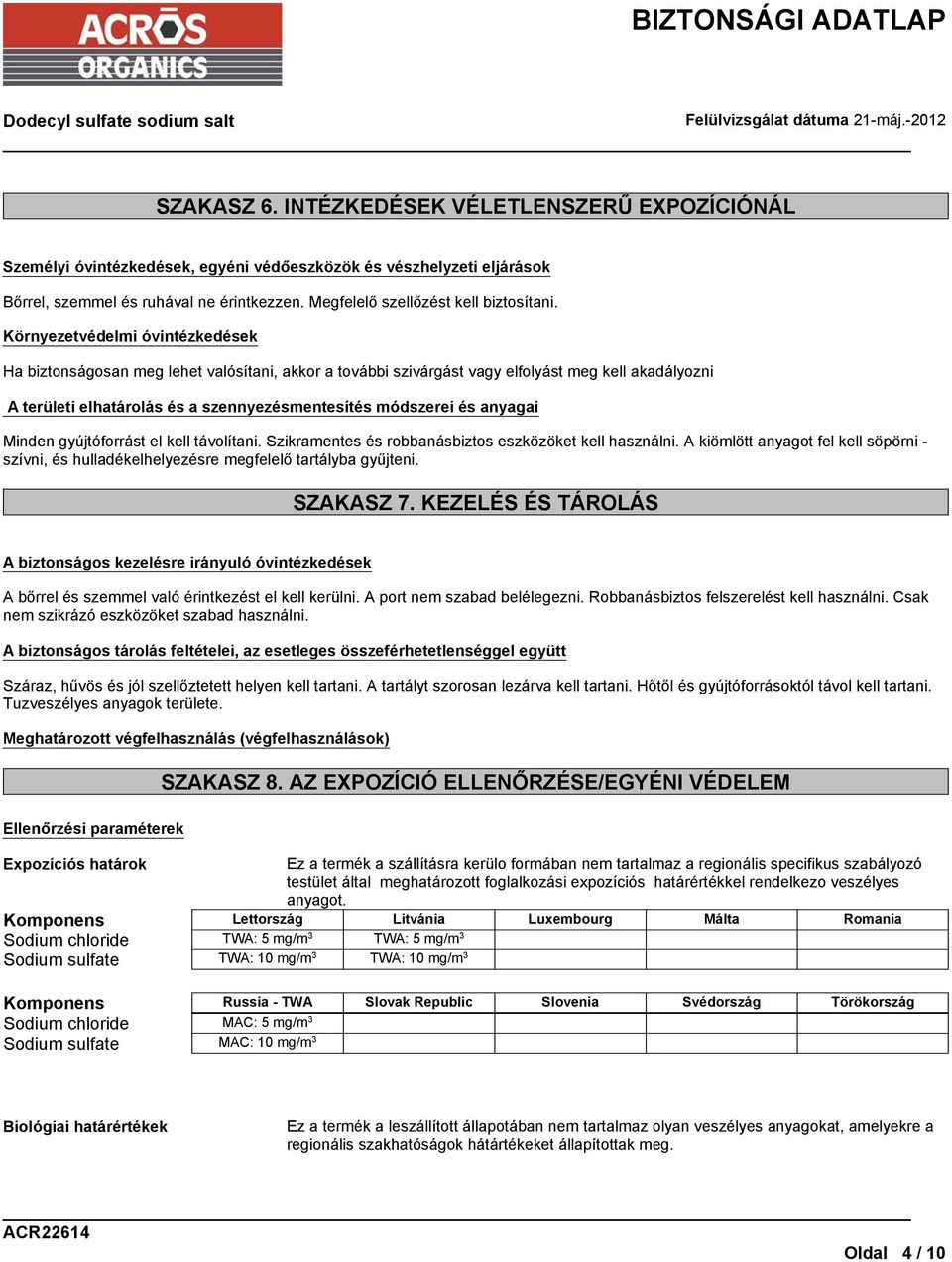 Környezetvédelmi óvintézkedések Ha biztonságosan meg lehet valósítani, akkor a további szivárgást vagy elfolyást meg kell akadályozni A területi elhatárolás és a szennyezésmentesítés módszerei és