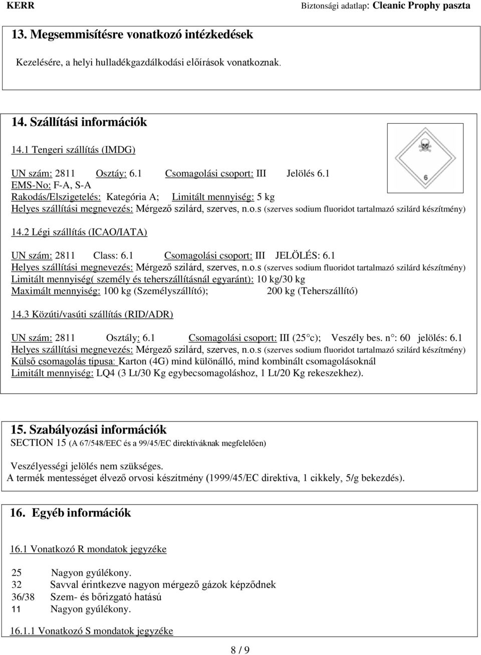 2 Légi szállítás (ICAO/IATA) UN szám: 2811 Class: 6.1 Csom