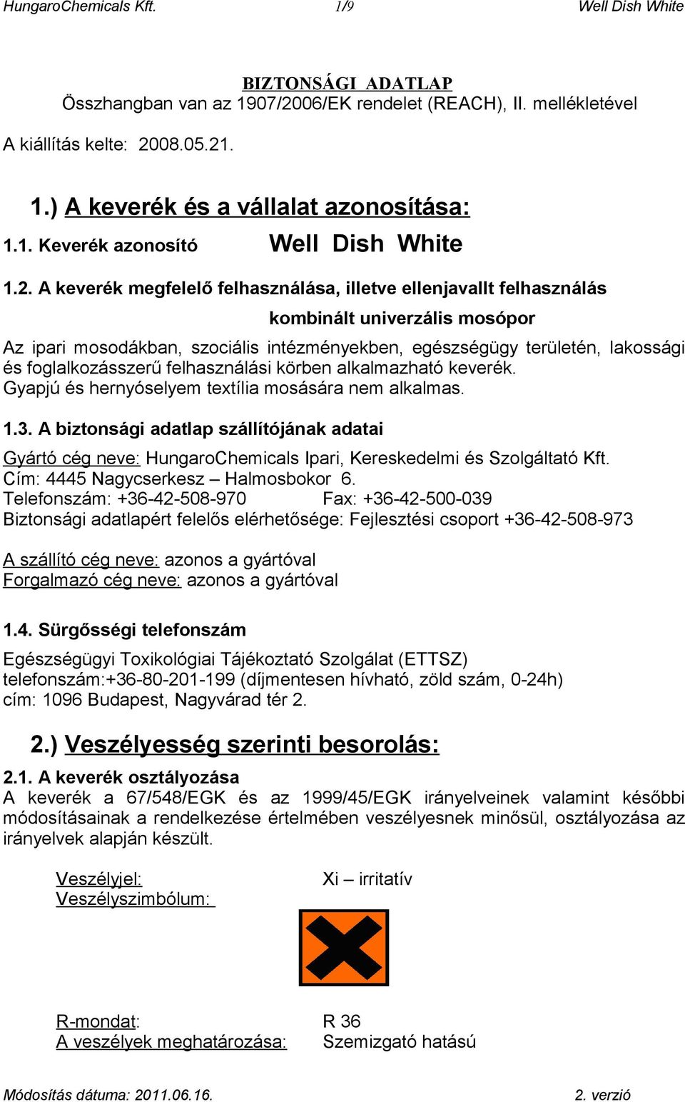 A keverék megfelelő felhasználása, illetve ellenjavallt felhasználás kombinált univerzális mosópor Az ipari mosodákban, szociális intézményekben, egészségügy területén, lakossági és foglalkozásszerű