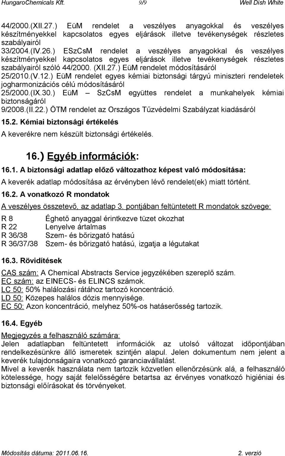 ) ESzCsM rendelet a veszélyes anyagokkal és veszélyes készítményekkel kapcsolatos egyes eljárások illetve tevékenységek részletes szabályairól szóló 44/2000. (XII.27.