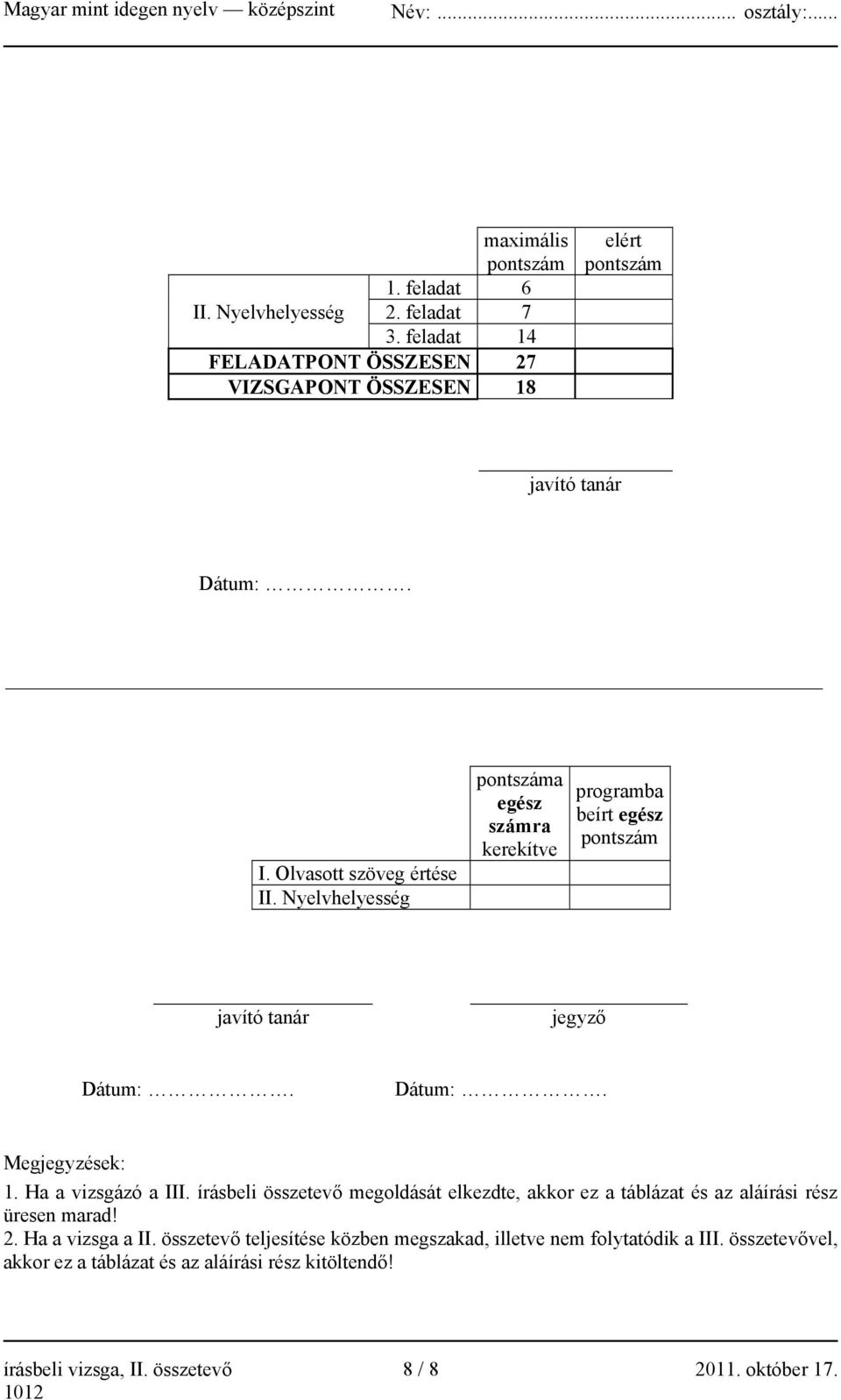 írásbeli összetevő megoldását elkezdte, akkor ez a táblázat és az aláírási rész üresen marad! 2. Ha a vizsga a II.