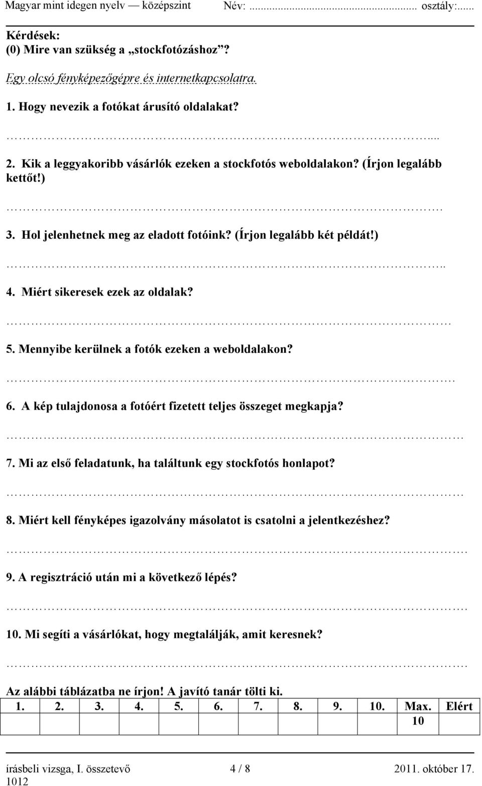 Mennyibe kerülnek a fotók ezeken a weboldalakon?. 6. A kép tulajdonosa a fotóért fizetett teljes összeget megkapja? 7. Mi az első feladatunk, ha találtunk egy stockfotós honlapot? 8.