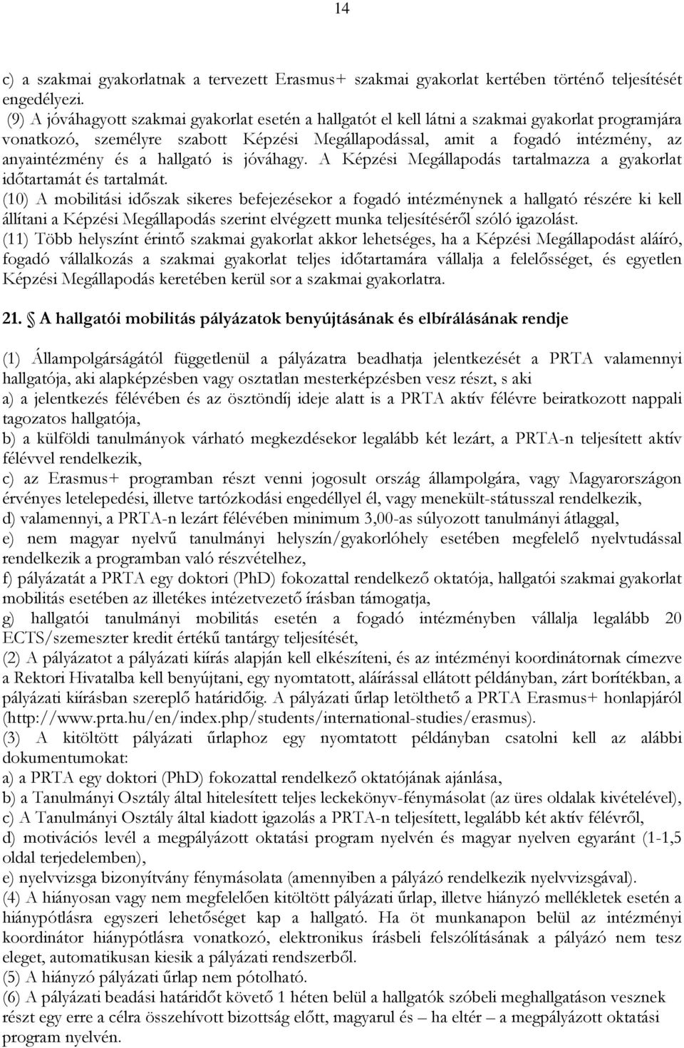 a hallgató is jóváhagy. A Képzési Megállapodás tartalmazza a gyakorlat időtartamát és tartalmát.