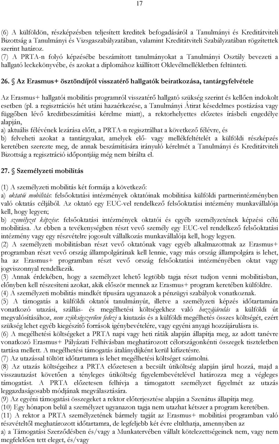 Az Erasmus+ ösztöndíjról visszatérő hallgatók beiratkozása, tantárgyfelvétele Az Erasmus+ hallgatói mobilitás programról visszatérő hallgató szükség szerint és kellően indokolt esetben (pl.