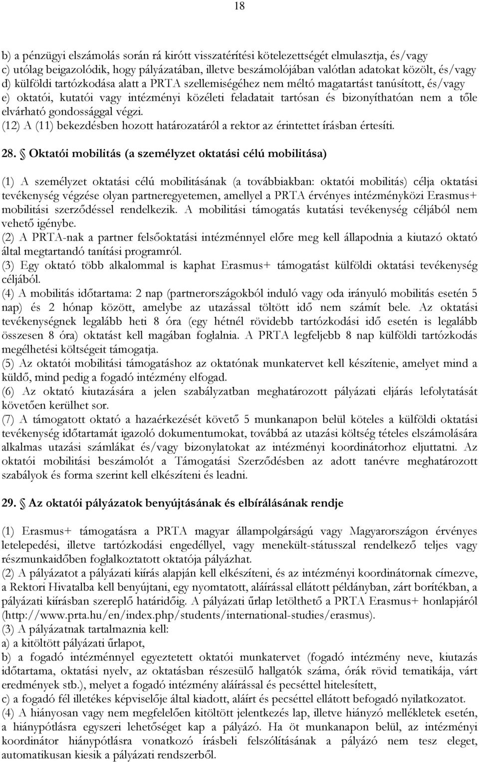 gondossággal végzi. (12) A (11) bekezdésben hozott határozatáról a rektor az érintettet írásban értesíti. 28.