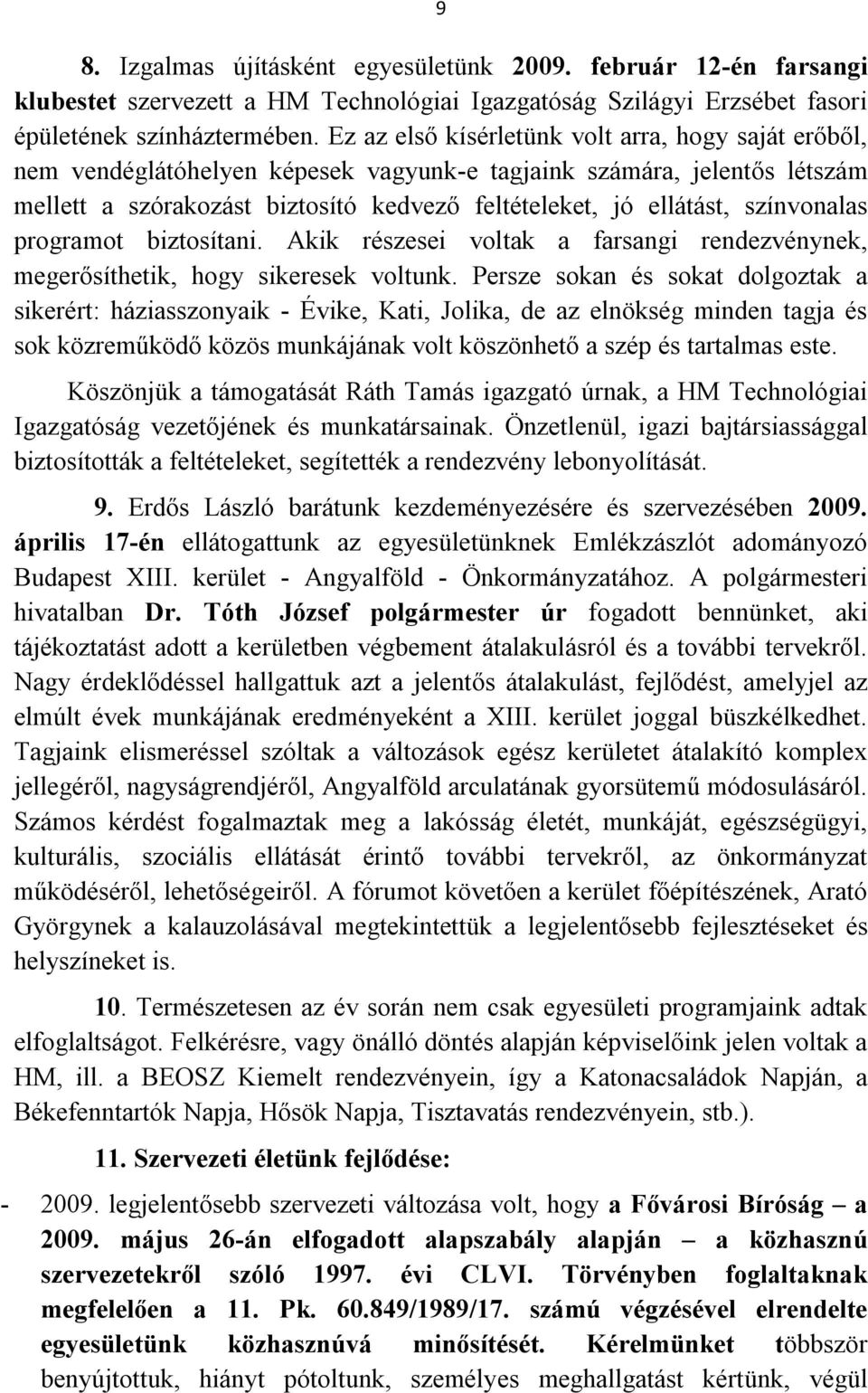 színvonalas programot biztosítani. Akik részesei voltak a farsangi rendezvénynek, megerősíthetik, hogy sikeresek voltunk.