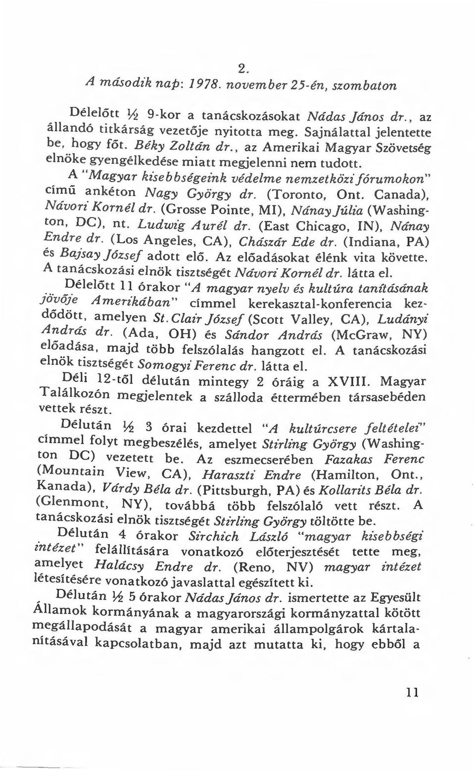 Canada), Návori Kornél dr. (Grosse Pointe, MI), Nánayjúlz'a (Washington, DC), nt. Ludwig Aurél dr. (East Chicago, IN), Nánay Endre dr. (Los Angeles, CA), Chászár Ede dr.