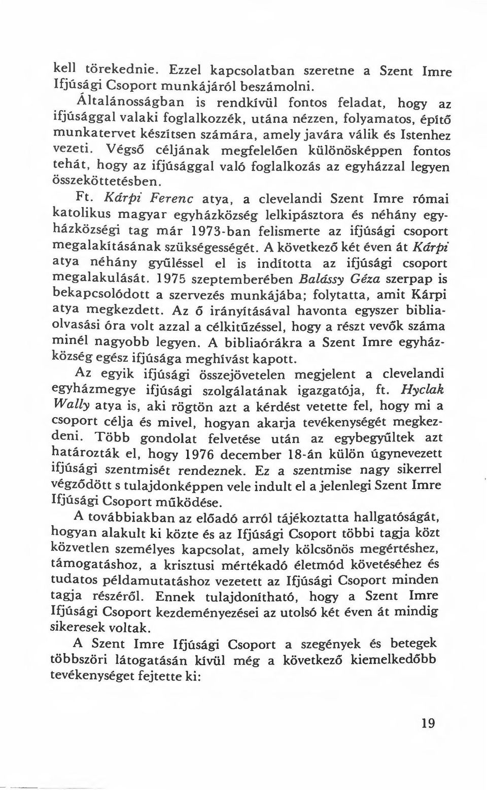 Végső céljának megfelelően különösképpen fontos tehát, hogy az ifjúsággal való foglalkozás az egyházzal legyen összeköttetésben. Ft.