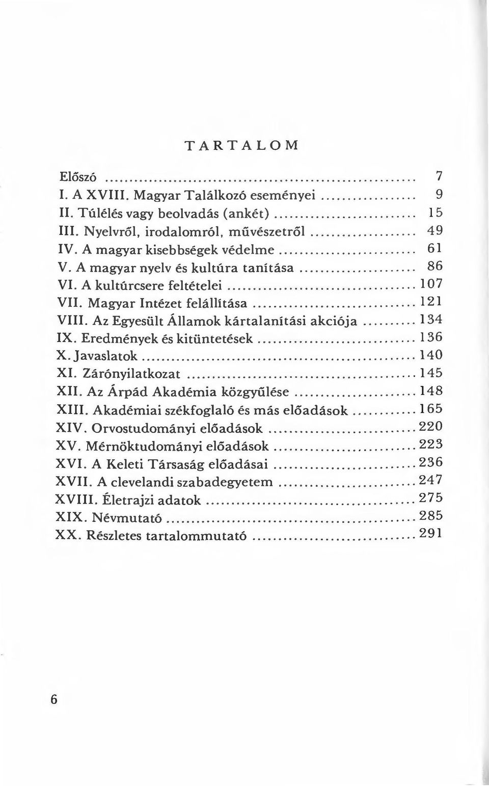 Akultúrcsere feltételei................................. l 07 VII. Magyar Intézet felállítása.............................. 121 VIII. Az Egyesült Államok kártalanítási akciója.......... 134 IX.