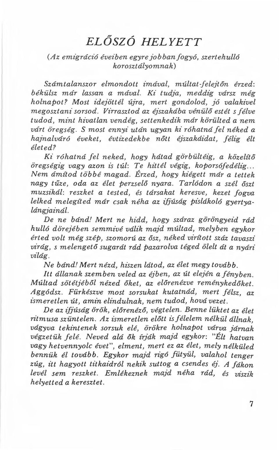 nt hz"vatlan vendég, settenhedik már körülted a nem várt öregség. 5 most ennyz után ugyan kz" róhat ná f el néked a hay nalváró évehet, évtizedekbe nőtt éjszakáidat, félig élt életed.