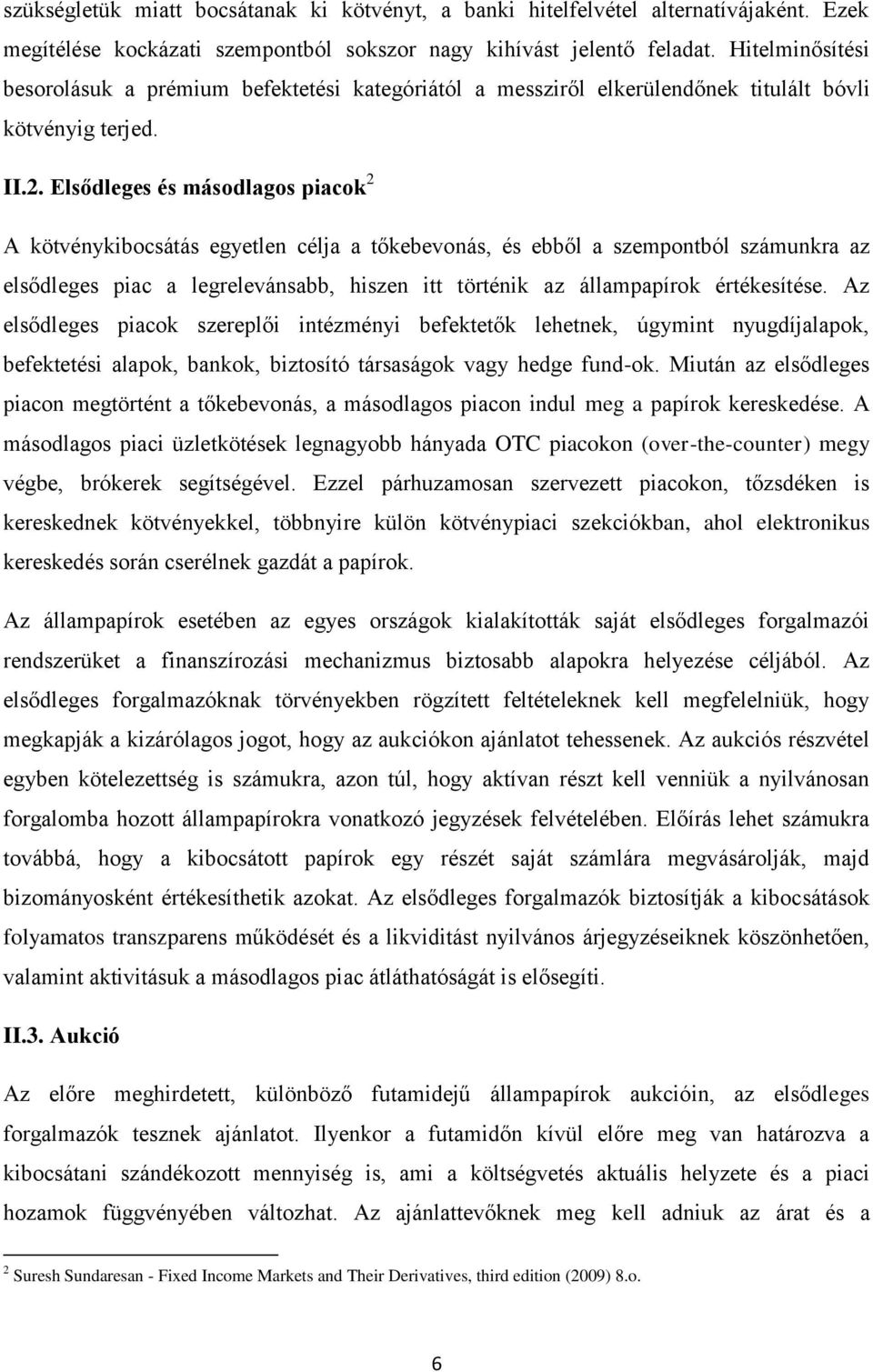 Elsődleges és másodlagos piacok 2 A kötvénykibocsátás egyetlen célja a tőkebevonás, és ebből a szempontból számunkra az elsődleges piac a legrelevánsabb, hiszen itt történik az állampapírok