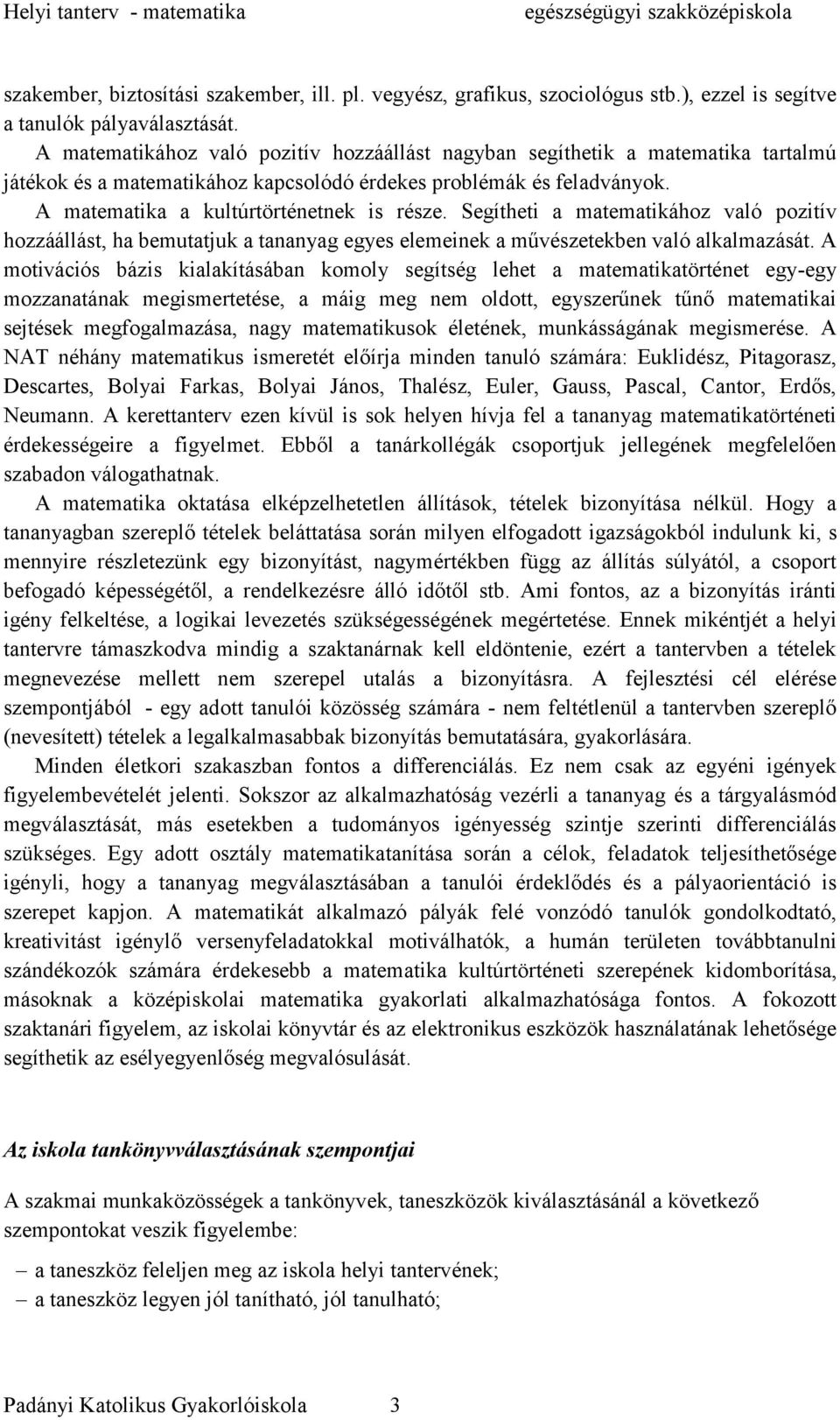 Segítheti a matematikához való pozitív hozzáállást, ha bemutatjuk a tananyag egyes elemeinek a művészetekben való alkalmazását.