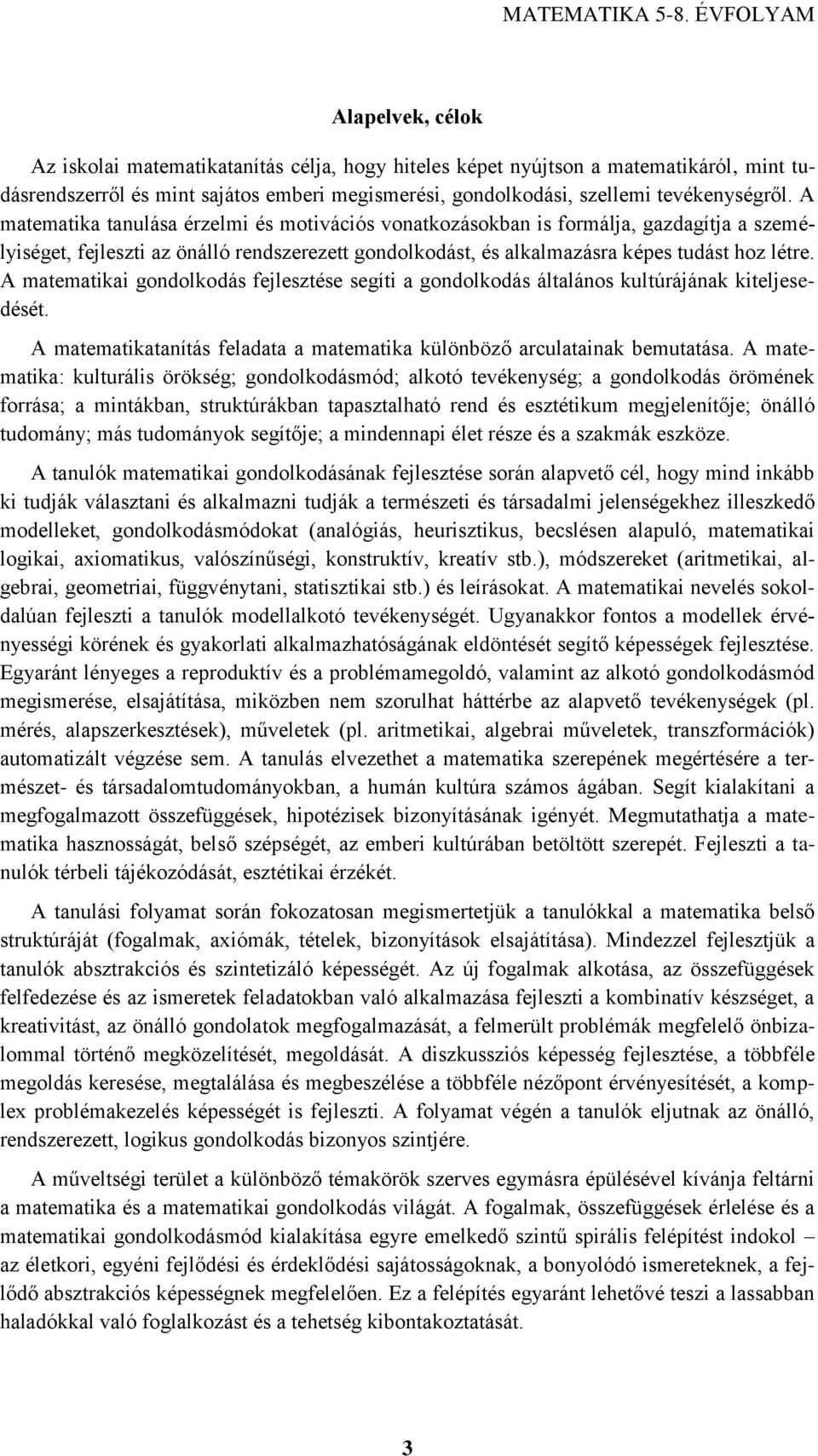 A matematikai gondolkodás fejlesztése segíti a gondolkodás általános kultúrájának kiteljesedését. A matematikatanítás feladata a matematika különböző arculatainak bemutatása.