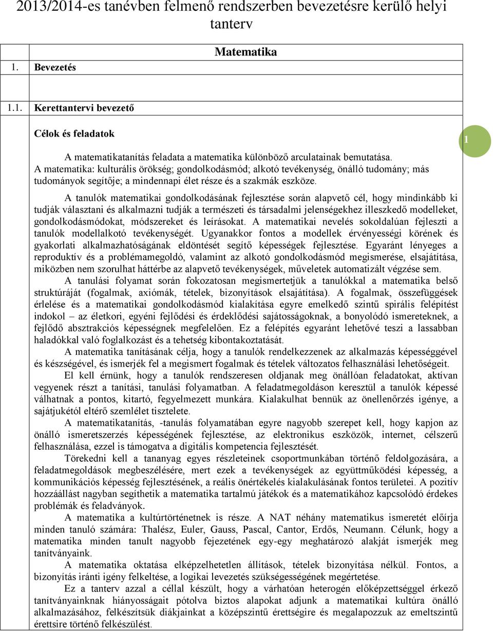 A tanulók matematikai gondolkodásának fejlesztése során alapvető cél, hogy mindinkább ki tudják választani és alkalmazni tudják a természeti és társadalmi jelenségekhez illeszkedő modelleket,