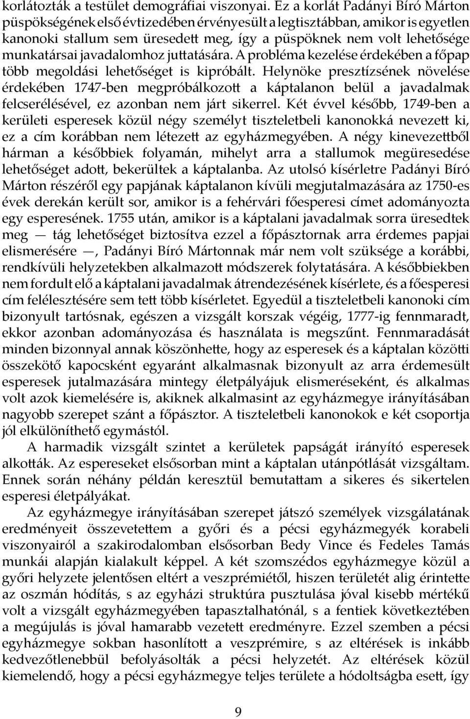 javadalomhoz juttatására. A probléma kezelése érdekében a főpap több megoldási lehetőséget is kipróbált.