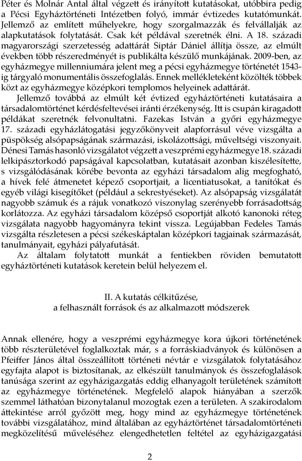 századi magyarországi szerzetesség adattárát Siptár Dániel állítja össze, az elmúlt években több részeredményét is publikálta készülő munkájának.