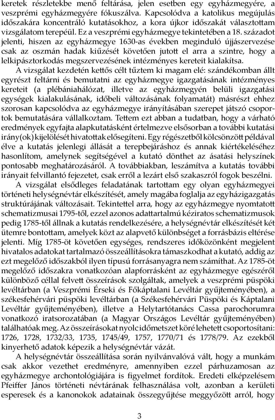 századot jelenti, hiszen az egyházmegye 1630-as években meginduló újjászervezése csak az oszmán hadak kiűzését követően jutott el arra a szintre, hogy a lelkipásztorkodás megszervezésének intézményes