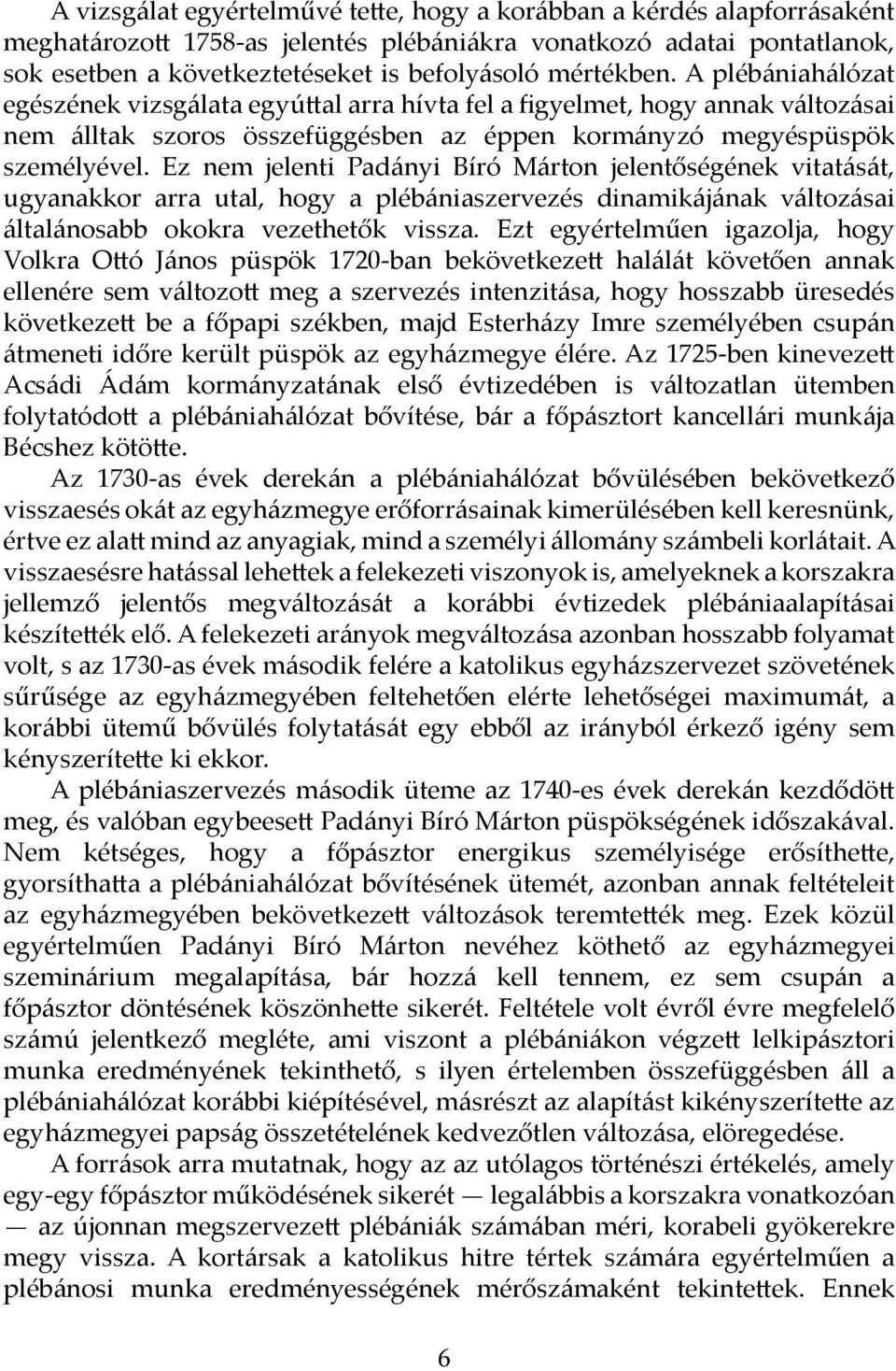 Ez nem jelenti Padányi Bíró Márton jelentőségének vitatását, ugyanakkor arra utal, hogy a plébániaszervezés dinamikájának változásai általánosabb okokra vezethetők vissza.