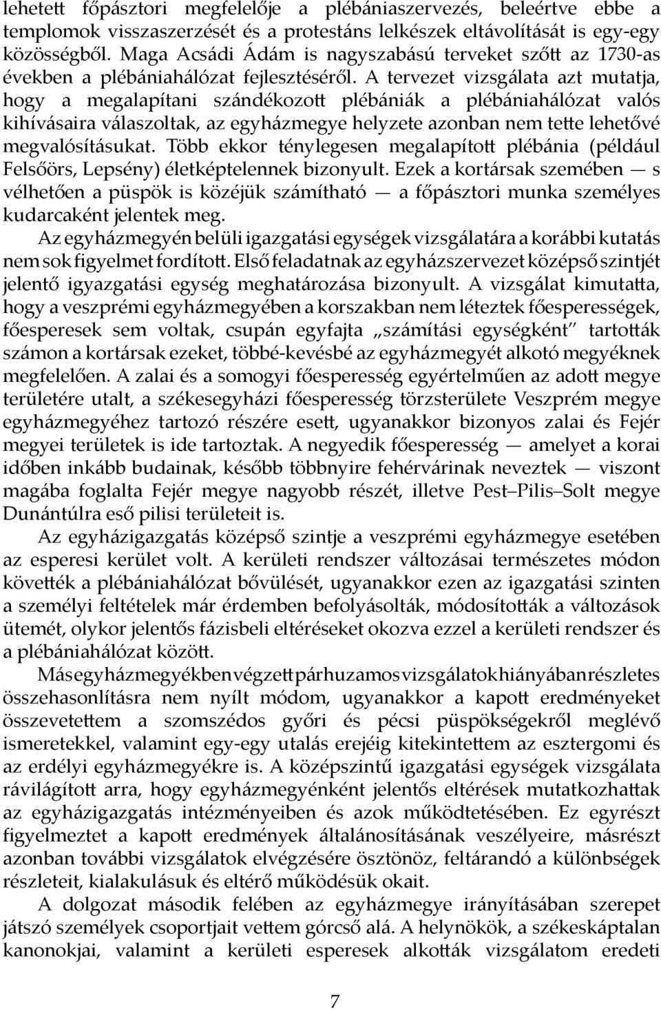 A tervezet vizsgálata azt mutatja, hogy a megalapítani szándékozott plébá niák a plébániahálózat valós kihívásaira válaszoltak, az egyházmegye helyzete azonban nem tette lehetővé megvalósításukat.