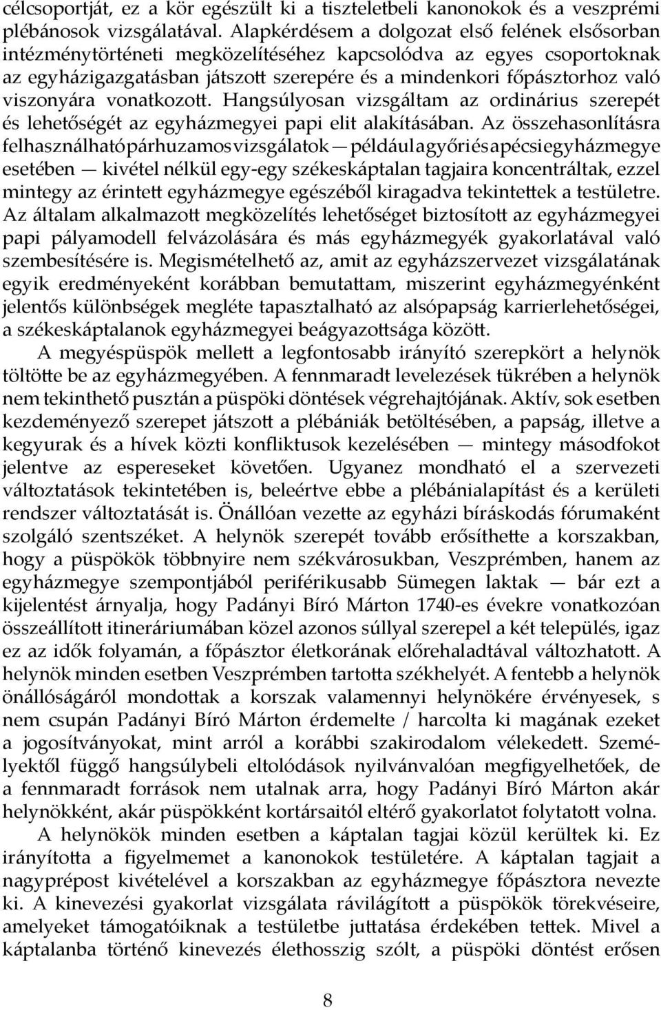 viszonyára vonat kozott. Hangsúlyosan vizsgáltam az ordinárius szerepét és lehetőségét az egyházmegyei papi elit alakításában.