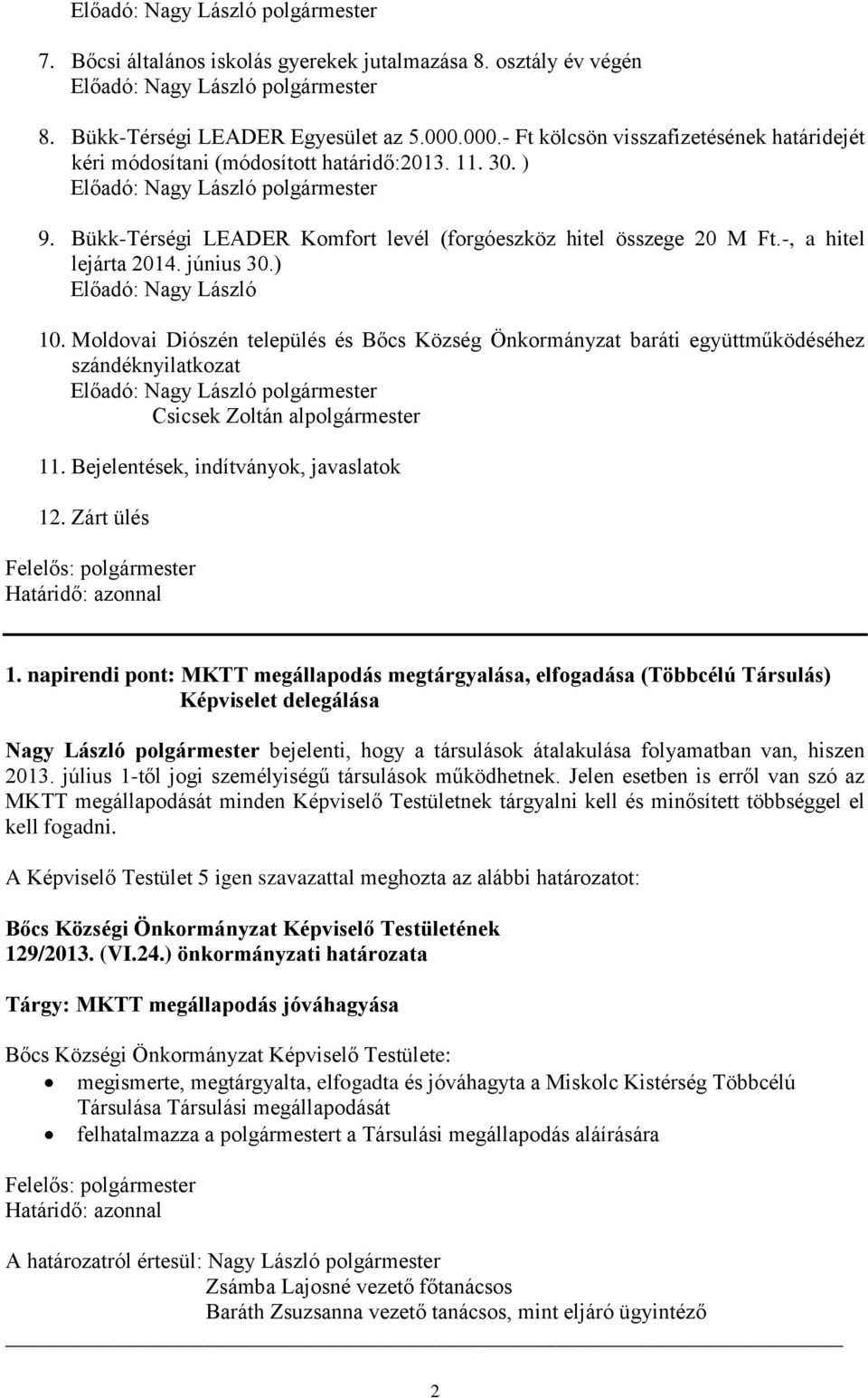 Moldovai Diószén település és Bőcs Község Önkormányzat baráti együttműködéséhez szándéknyilatkozat Csicsek Zoltán alpolgármester 11. Bejelentések, indítványok, javaslatok 12.