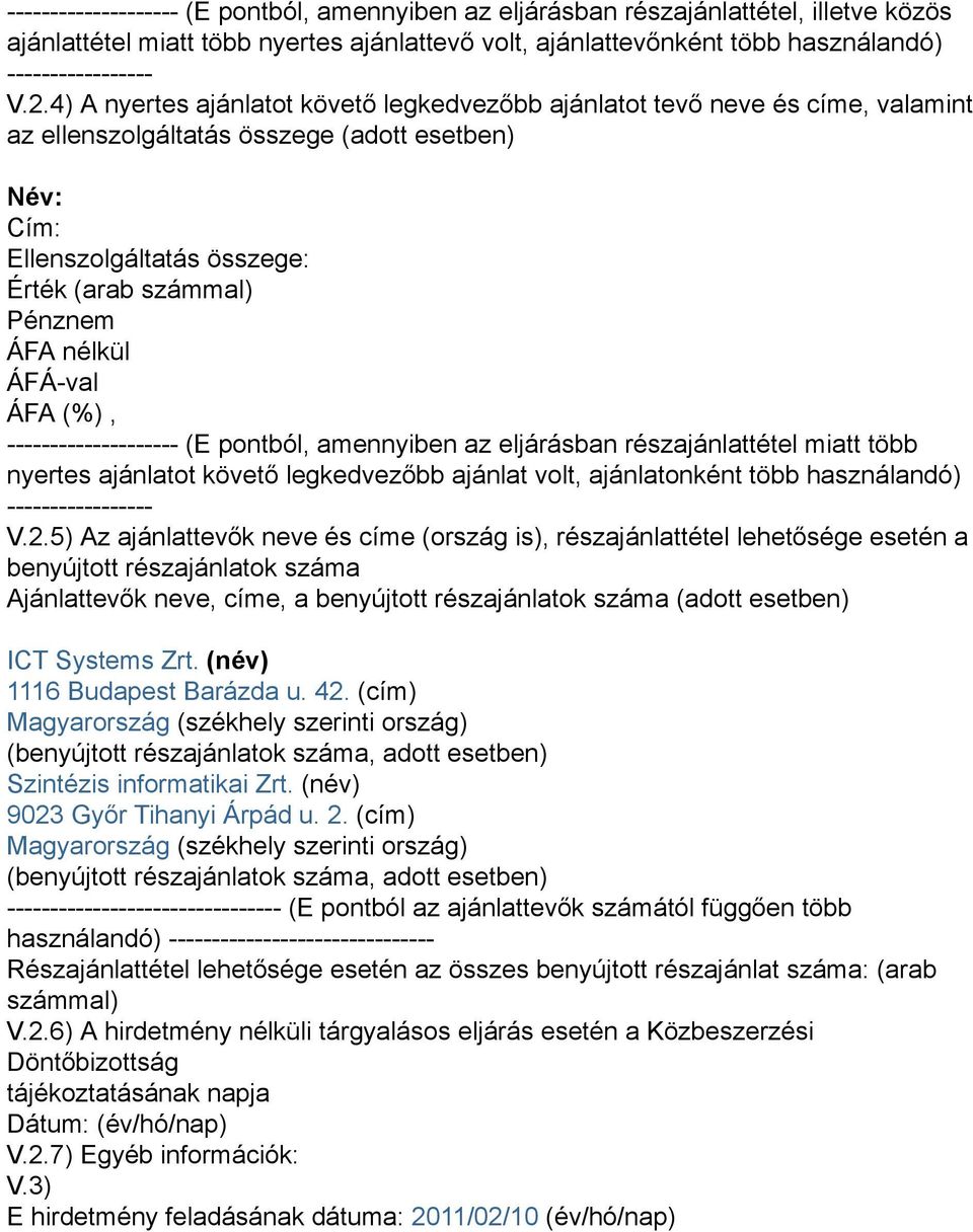 nélkül -------------------- (E pontból, amennyiben az eljárásban részajánlattétel miatt több nyertes ajánlatot követő legkedvezőbb ajánlat volt, ajánlatonként több használandó) ----------------- V.2.