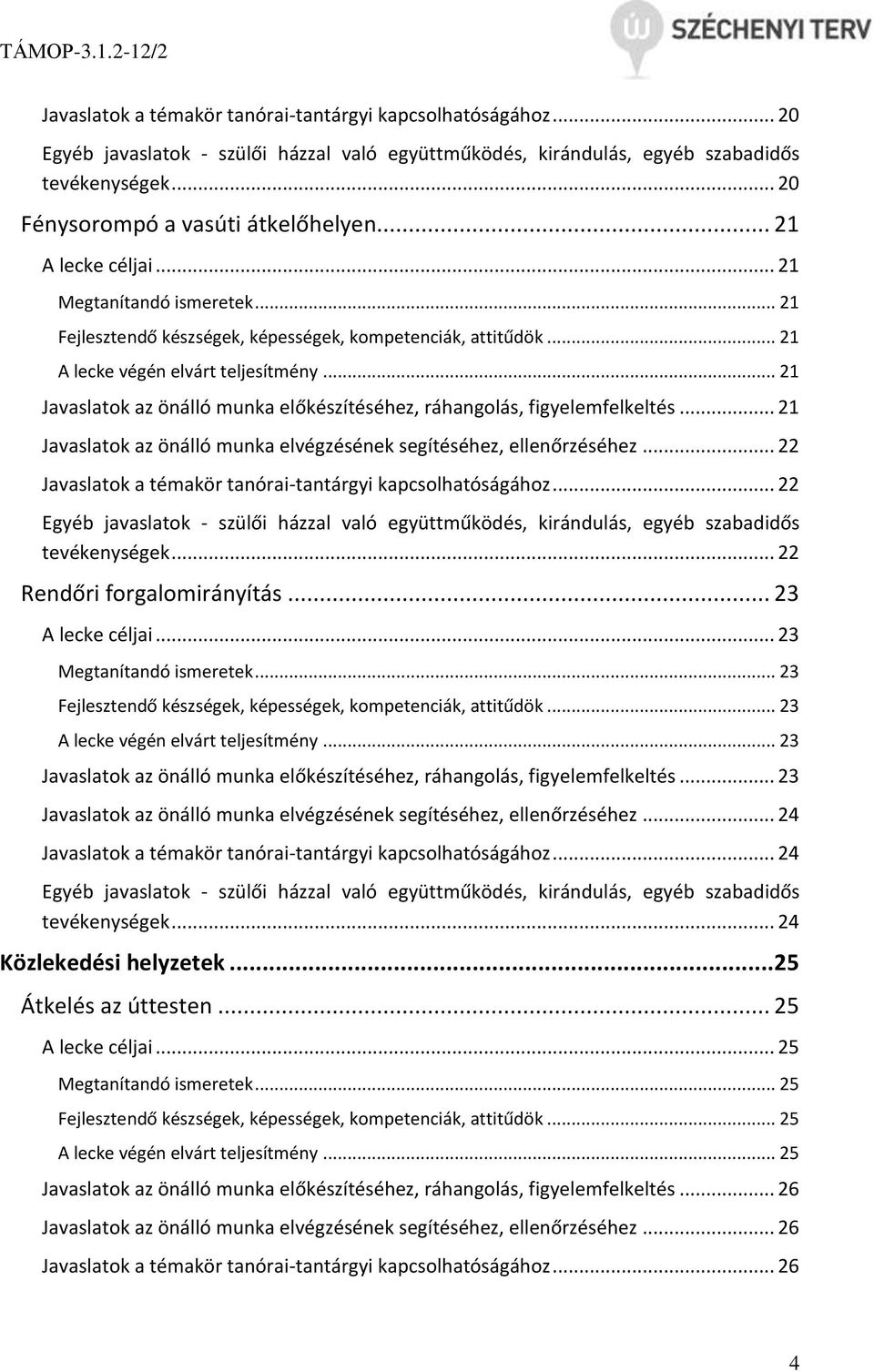 .. 21 Javaslatok az önálló munka előkészítéséhez, ráhangolás, figyelemfelkeltés... 21 Javaslatok az önálló munka elvégzésének segítéséhez, ellenőrzéséhez.