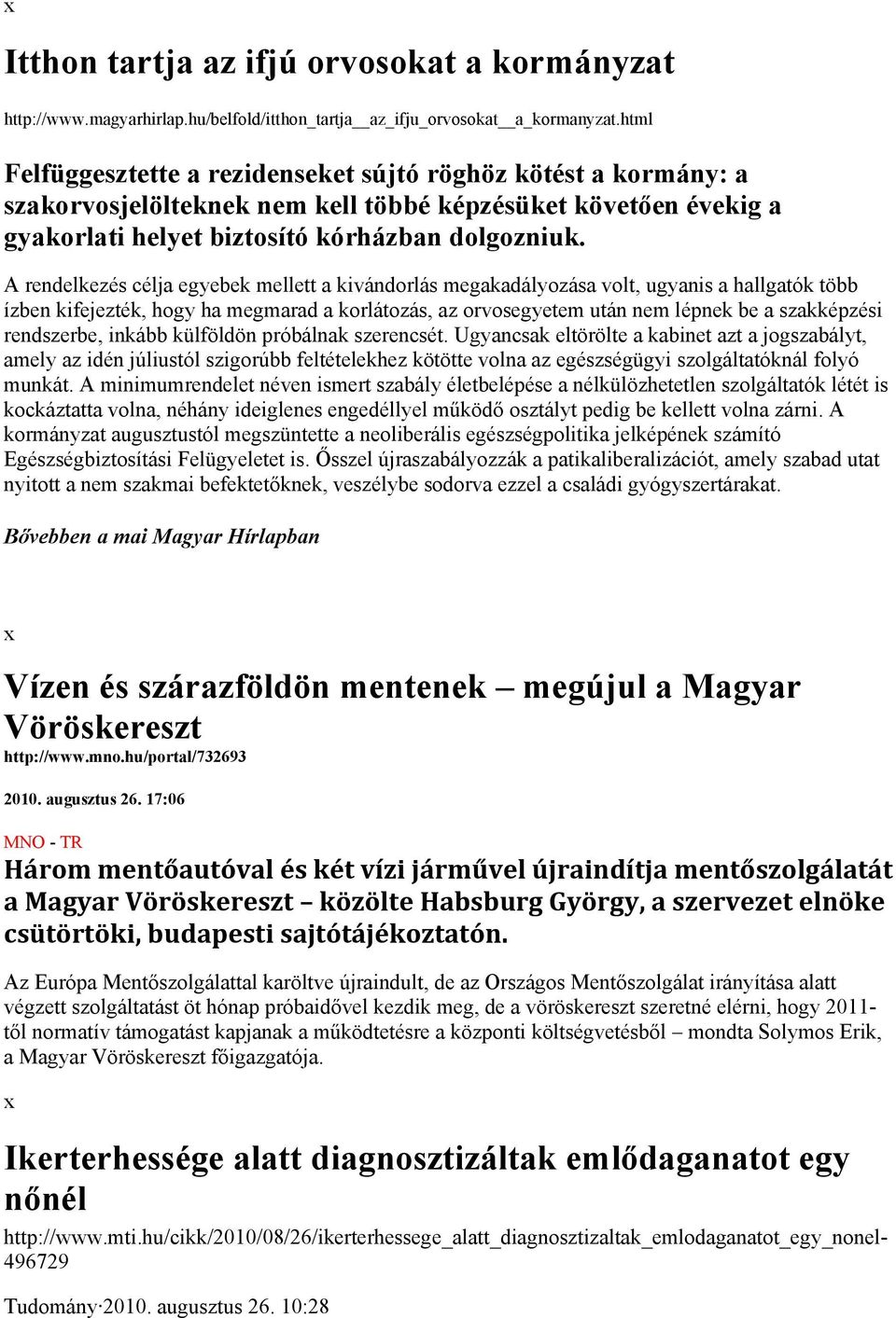 A rendelkezés célja egyebek mellett a kivándorlás megakadályozása volt, ugyanis a hallgatók több ízben kifejezték, hogy ha megmarad a korlátozás, az orvosegyetem után nem lépnek be a szakképzési