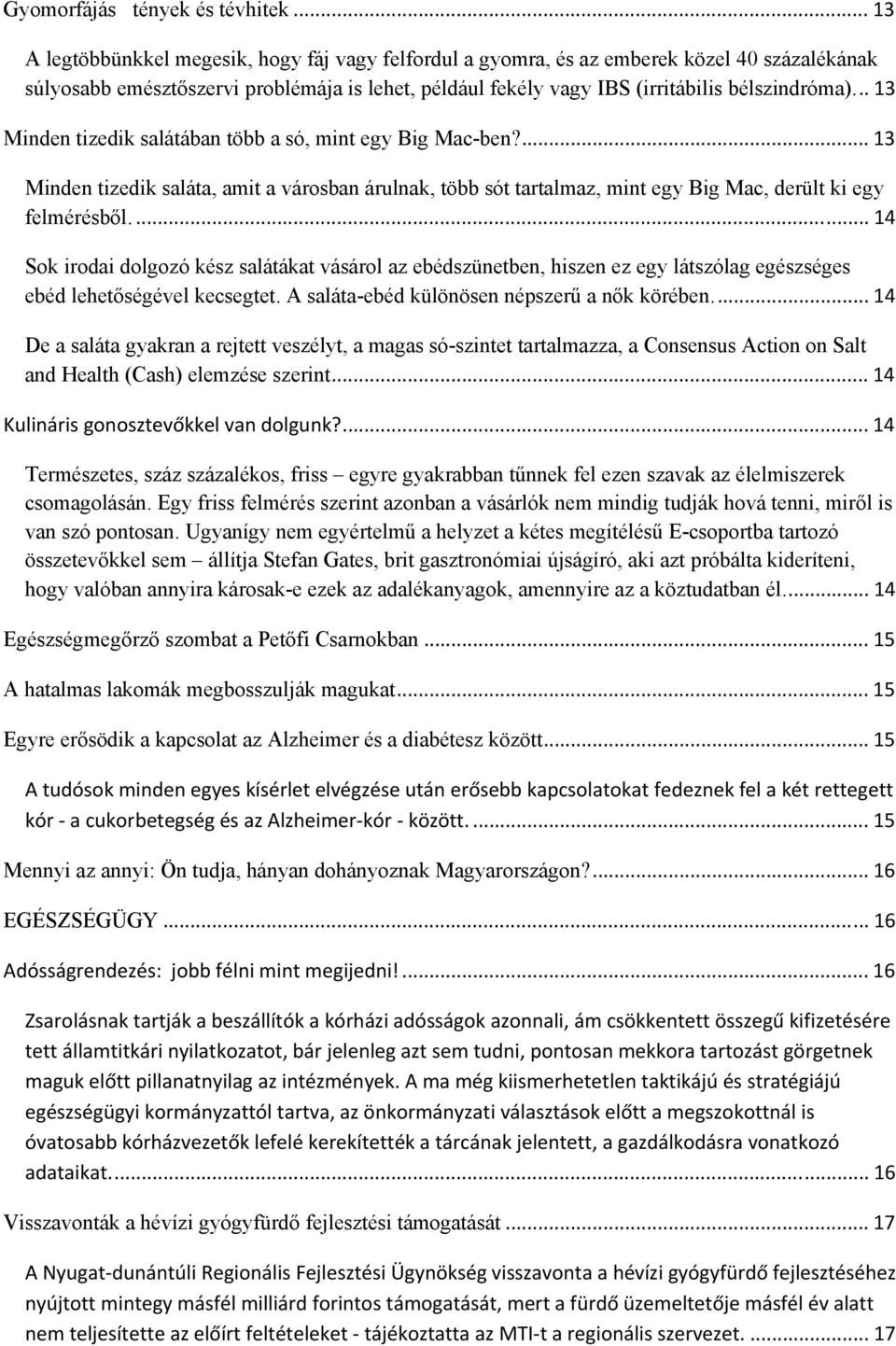 .. 13 Minden tizedik salátában több a só, mint egy Big Mac-ben?... 13 Minden tizedik saláta, amit a városban árulnak, több sót tartalmaz, mint egy Big Mac, derült ki egy felmérésből.