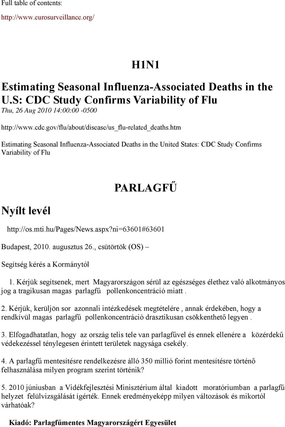 htm Estimating Seasonal Influenza-Associated Deaths in the United States: CDC Study Confirms Variability of Flu Nyílt levél PARLAGFŰ http://os.mti.hu/pages/news.asp?ni=63601#63601 Budapest, 2010.