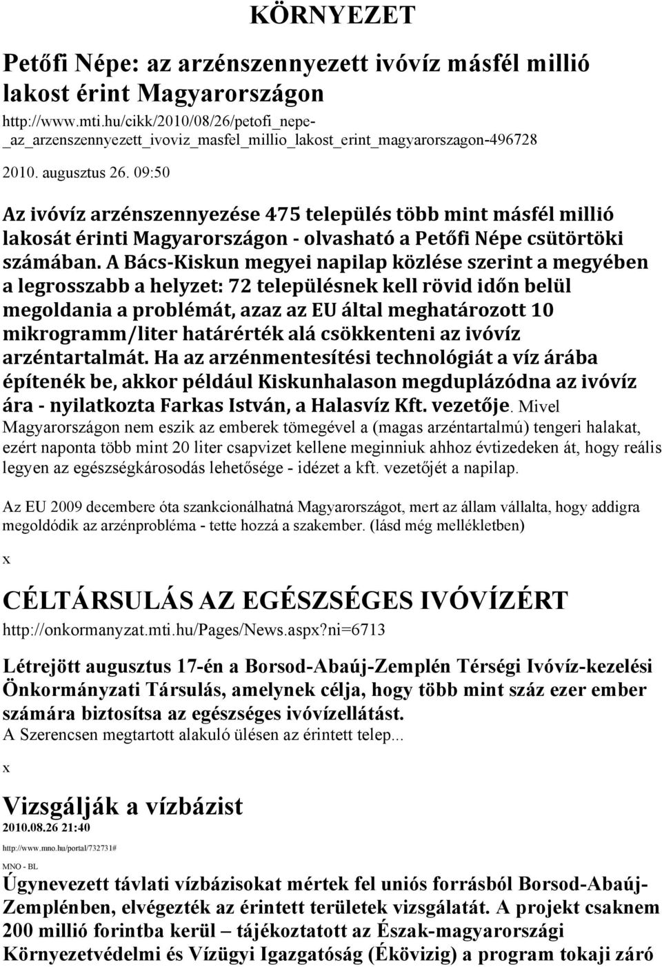 09:50 Az ivóvíz arzénszennyezése 475 település több mint másfél millió lakosát érinti Magyarországon olvasható a Petőfi Népe csütörtöki számában.