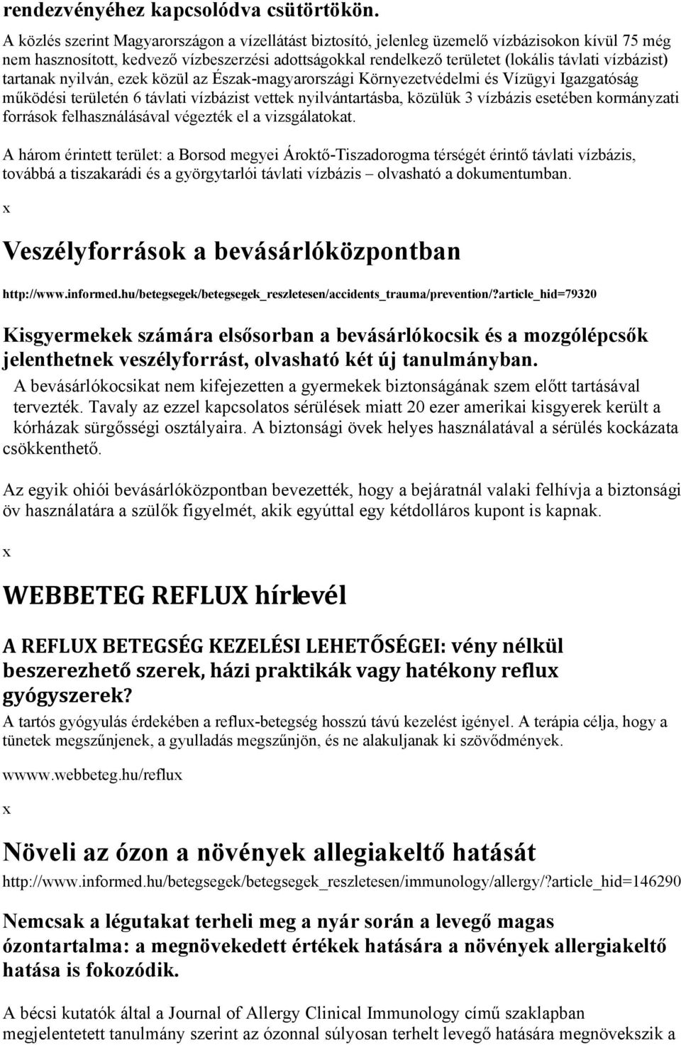 vízbázist) tartanak nyilván, ezek közül az Észak-magyarországi Környezetvédelmi és Vízügyi Igazgatóság működési területén 6 távlati vízbázist vettek nyilvántartásba, közülük 3 vízbázis esetében