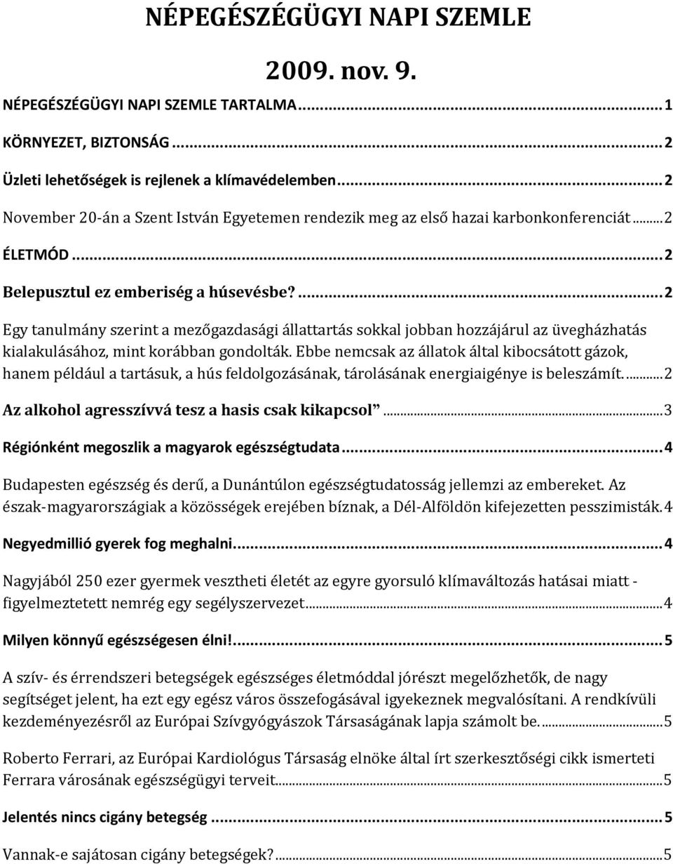 ...2 Egy tanulmány szerint a mezőgazdasági állattartás sokkal jobban hozzájárul az üvegházhatás kialakulásához, mint korábban gondolták.