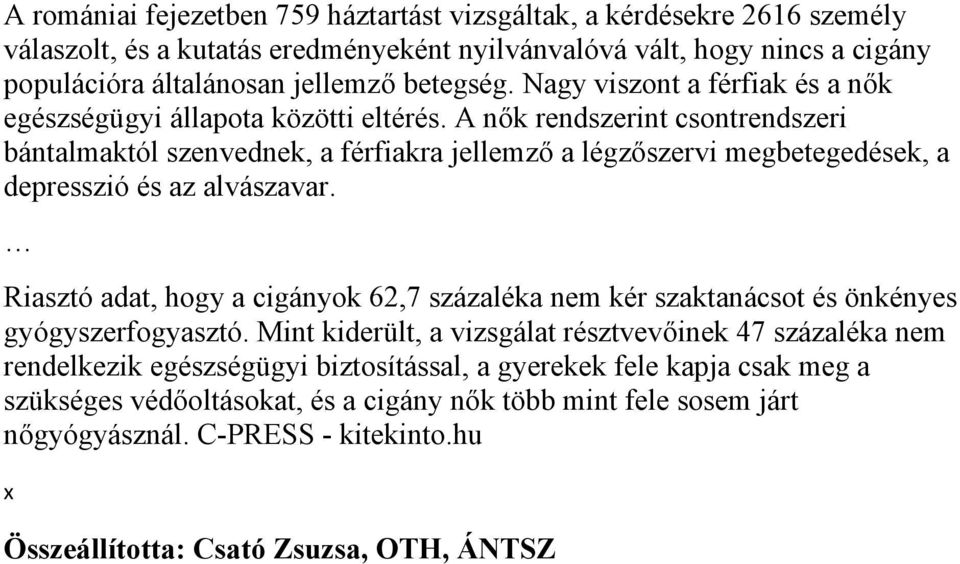 A nők rendszerint csontrendszeri bántalmaktól szenvednek, a férfiakra jellemző a légzőszervi megbetegedések, a depresszió és az alvászavar.