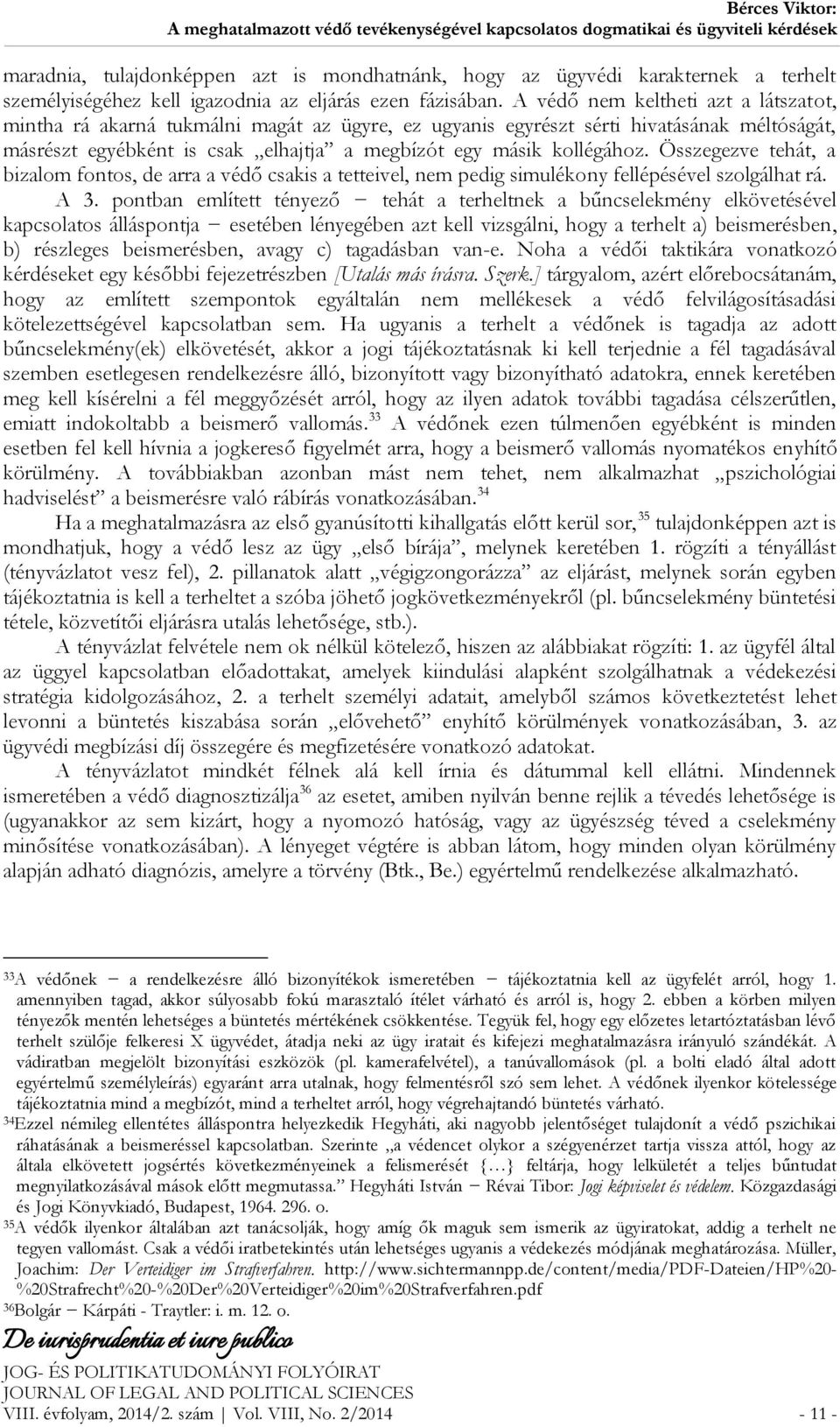 Összegezve tehát, a bizalom fontos, de arra a védő csakis a tetteivel, nem pedig simulékony fellépésével szolgálhat rá. A 3.