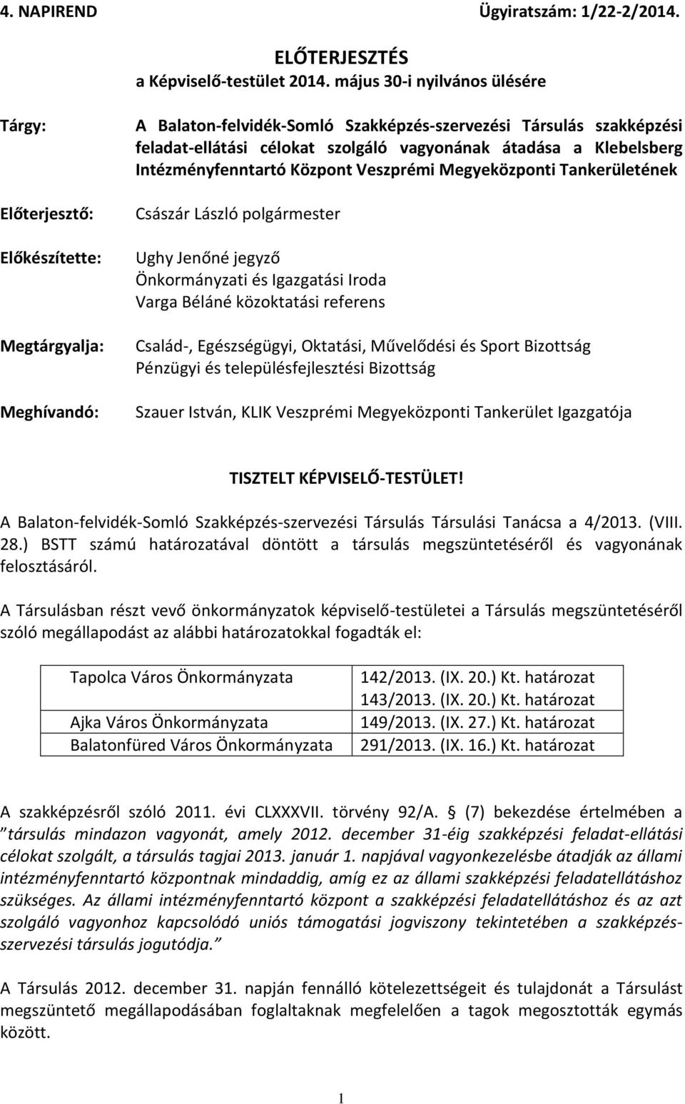 vagyonának átadása a Klebelsberg Intézményfenntartó Központ Veszprémi Megyeközponti Tankerületének Császár László polgármester Ughy Jenőné jegyző i és Igazgatási Iroda Varga Béláné közoktatási