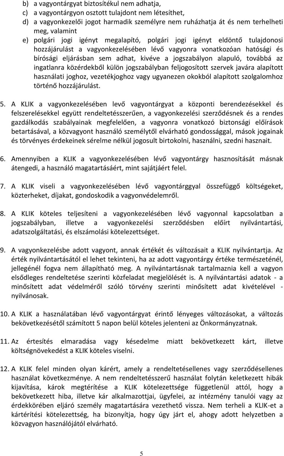 alapuló, továbbá az ingatlanra közérdekből külön jogszabályban feljogosított szervek javára alapított használati joghoz, vezetékjoghoz vagy ugyanezen okokból alapított szolgalomhoz történő