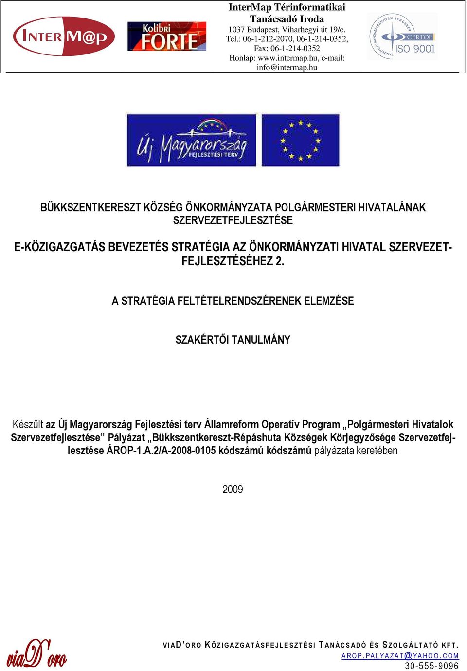 A STRATÉGIA FELTÉTELRENDSZÉRENEK ELEMZÉSE SZAKÉRTİI TANULMÁNY Készült az Új Magyarország Fejlesztési terv Államreform Operatív Program Polgármesteri Hivatalok Szervezetfejlesztése Pályázat