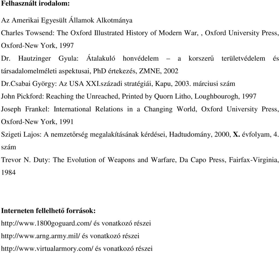 márciusi szám John Pickford: Reaching the Unreached, Printed by Quorn Litho, Loughbourogh, 1997 Joseph Frankel: International Relations in a Changing World, Oxford University Press, Oxford-New York,