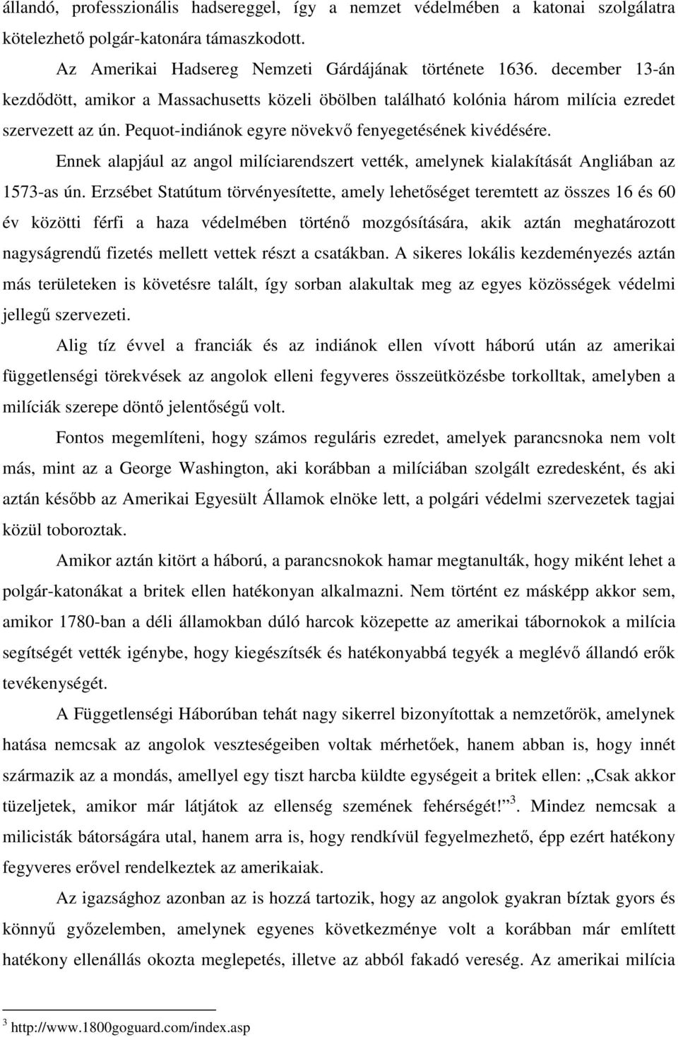 Ennek alapjául az angol milíciarendszert vették, amelynek kialakítását Angliában az 1573-as ún.