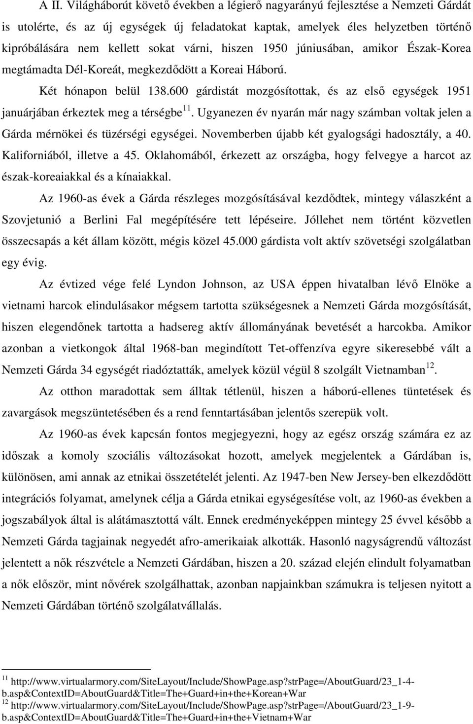 600 gárdistát mozgósítottak, és az első egységek 1951 januárjában érkeztek meg a térségbe 11. Ugyanezen év nyarán már nagy számban voltak jelen a Gárda mérnökei és tüzérségi egységei.