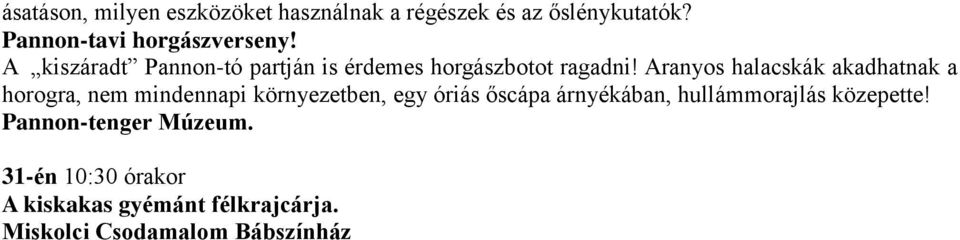 Aranyos halacskák akadhatnak a horogra, nem mindennapi környezetben, egy óriás őscápa árnyékában,