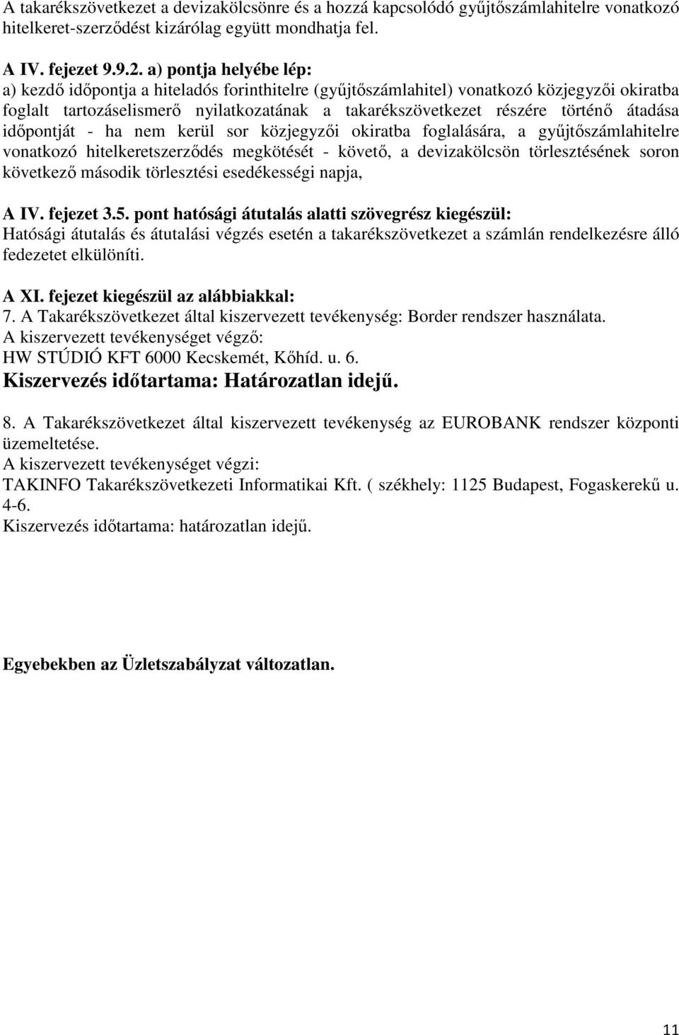 átadása idıpontját - ha nem kerül sor közjegyzıi okiratba foglalására, a győjtıszámlahitelre vonatkozó hitelkeretszerzıdés megkötését - követı, a devizakölcsön törlesztésének soron következı második