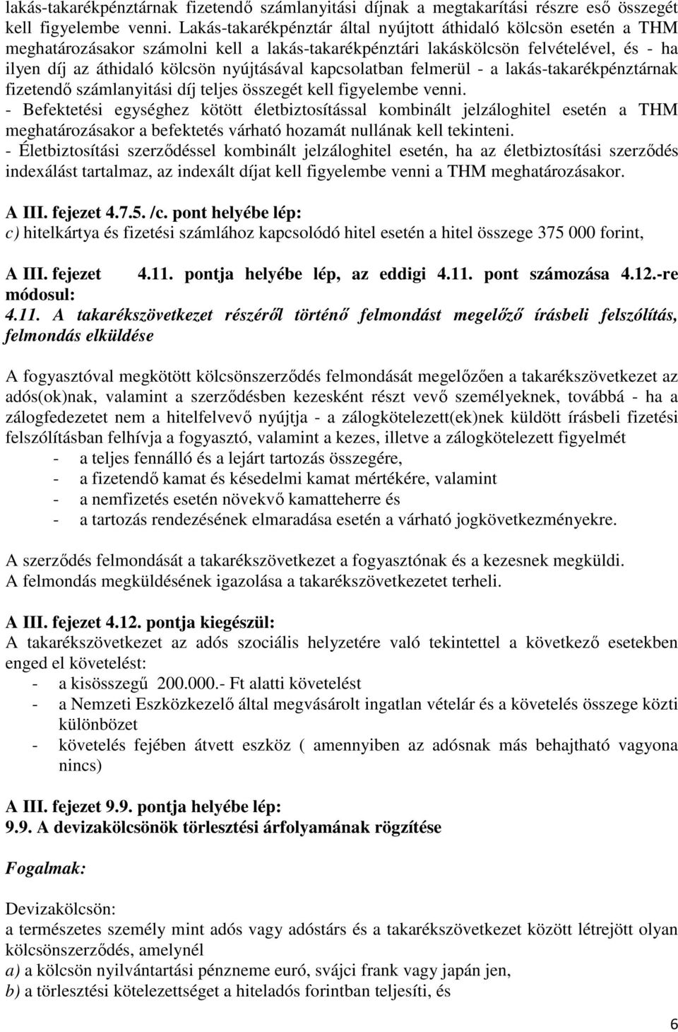 kapcsolatban felmerül - a lakás-takarékpénztárnak fizetendı számlanyitási díj teljes összegét kell figyelembe venni.