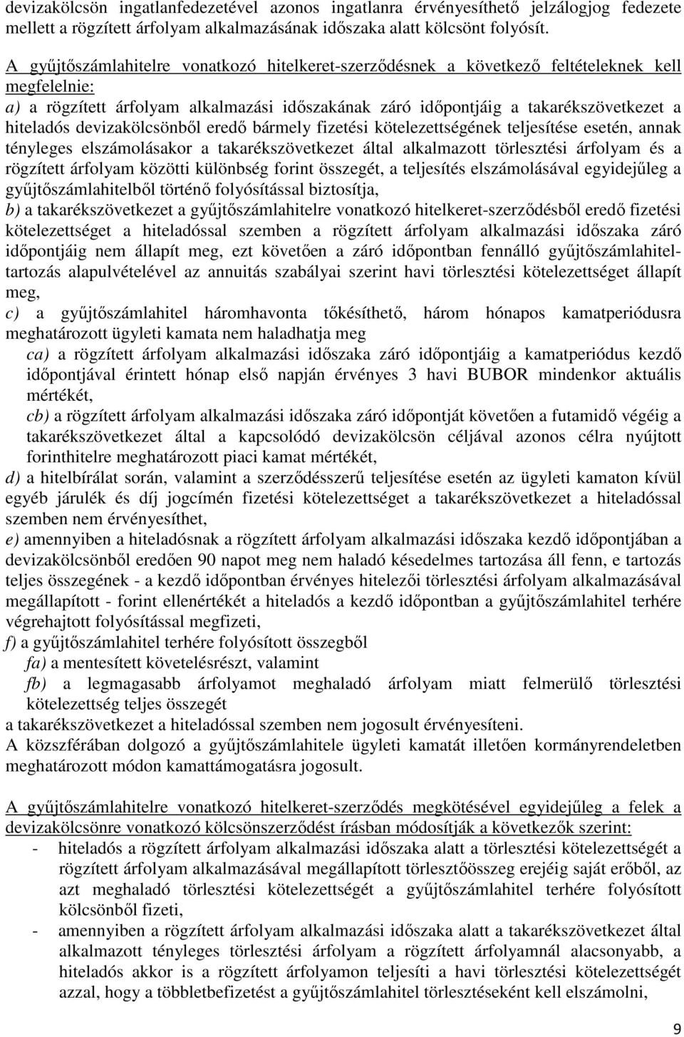 devizakölcsönbıl eredı bármely fizetési kötelezettségének teljesítése esetén, annak tényleges elszámolásakor a takarékszövetkezet által alkalmazott törlesztési árfolyam és a rögzített árfolyam