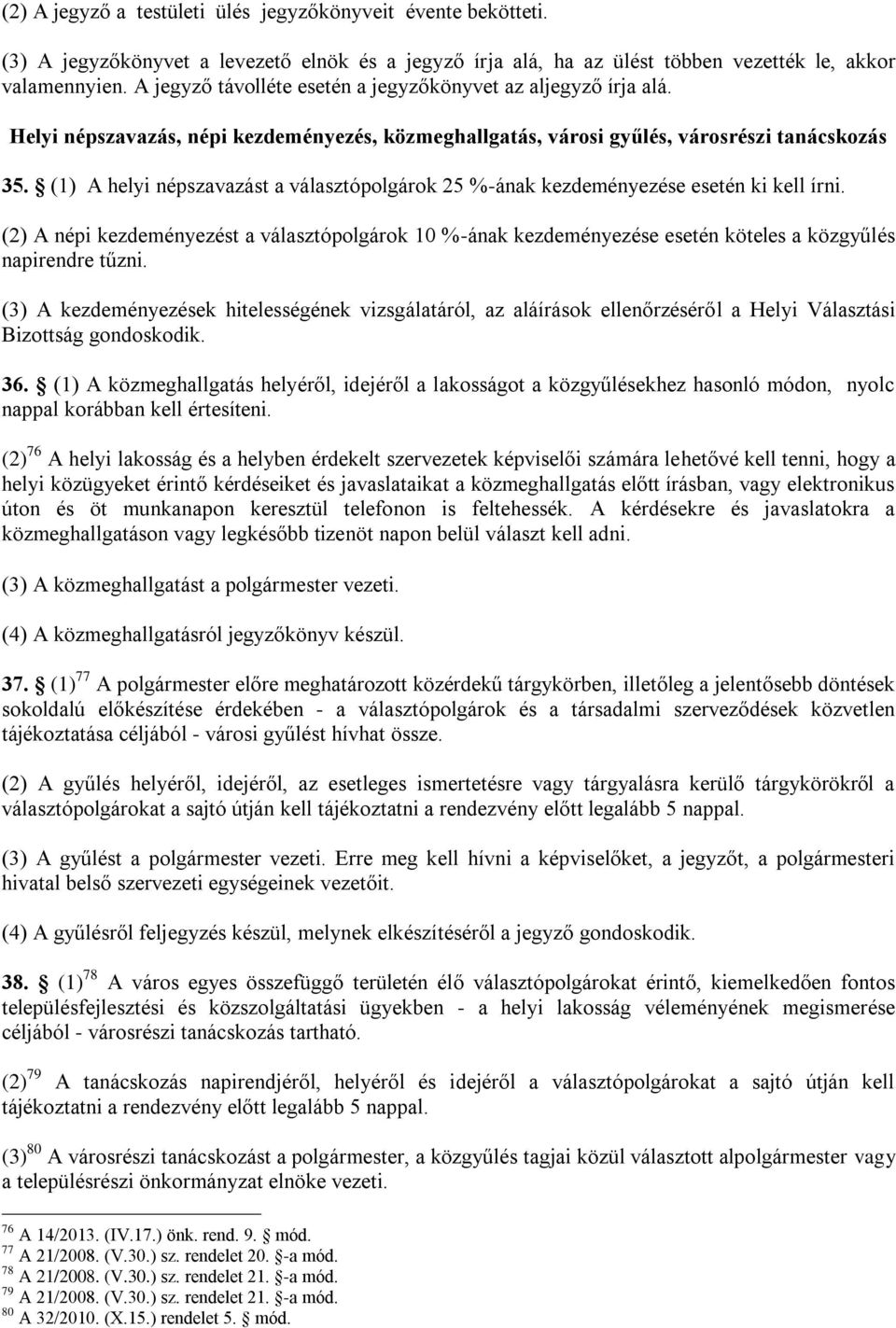 (1) A helyi népszavazást a választópolgárok 25 %-ának kezdeményezése esetén ki kell írni.